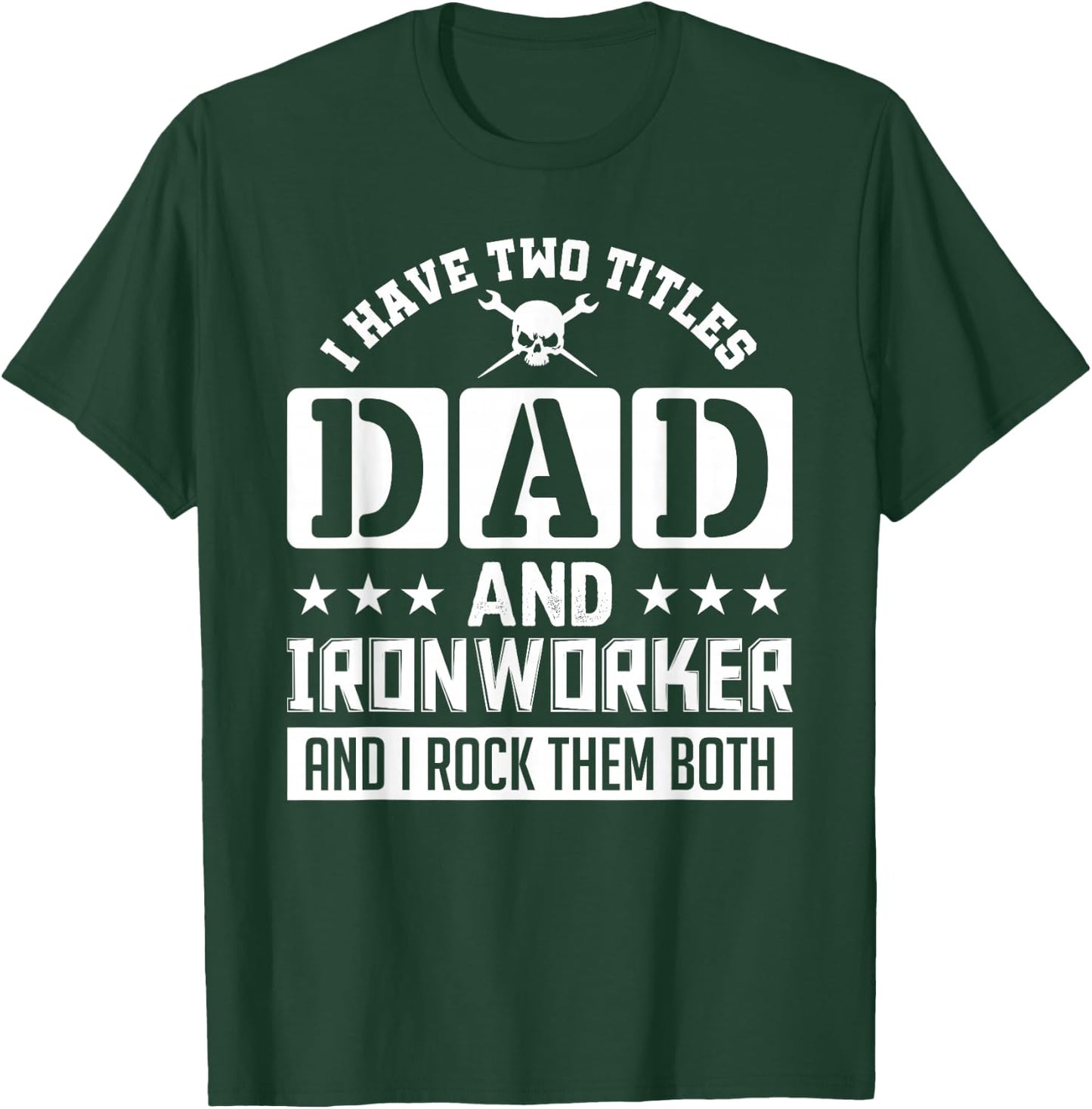 I Have Two Titles Dad And Ironworker And I Rock Them Both T-Shirt - T-Shirt | Forest
