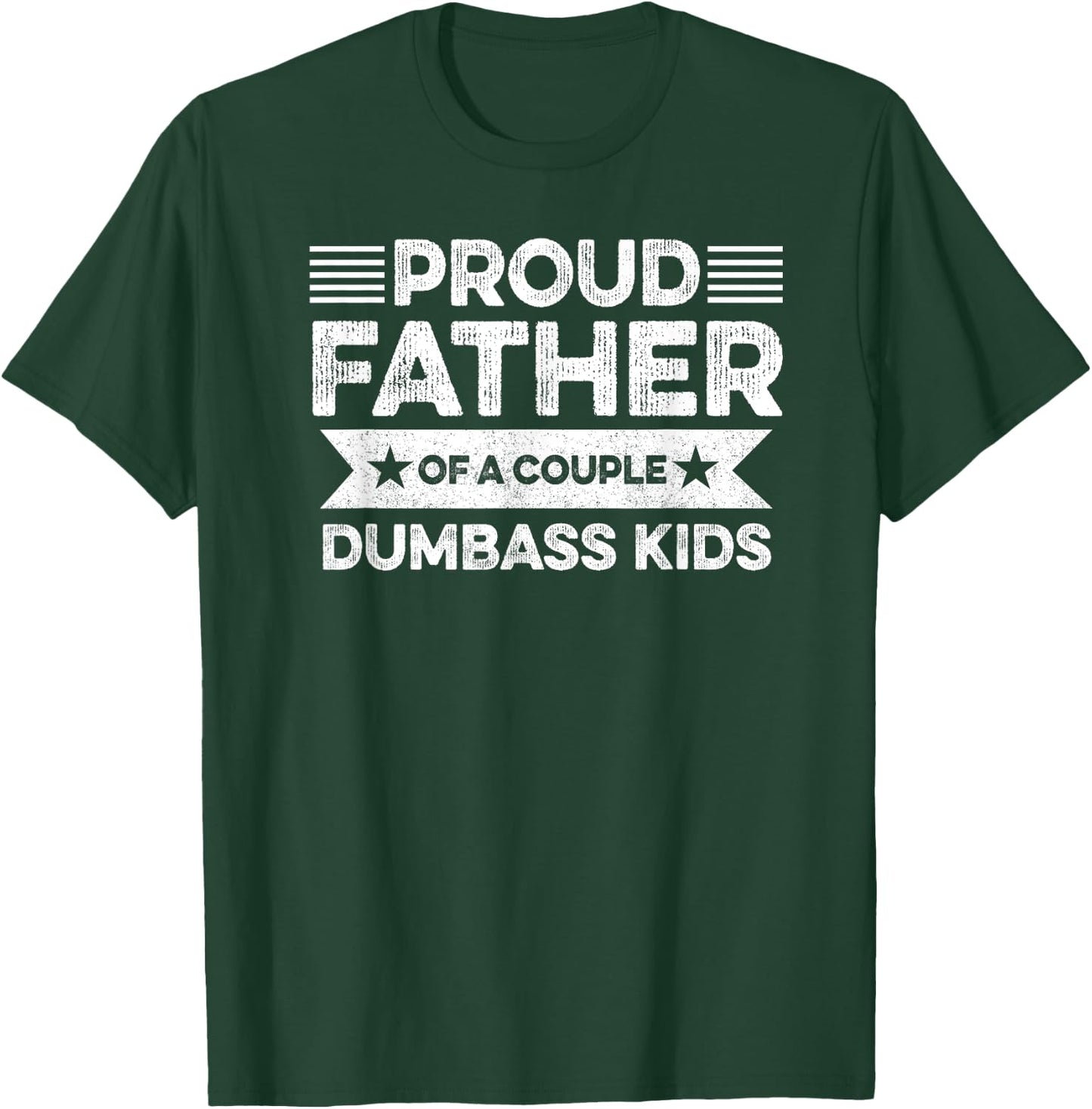 Proud Father Of A Couple Dumbass Kids - Funny Father's Day T-Shirt - T-Shirt | Forest