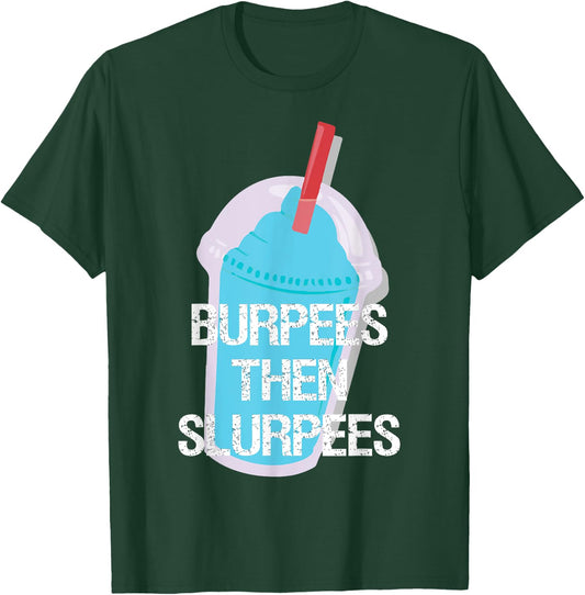 Burpees Then Slurpees Gym Workout Fitness T-Shirt - T-Shirt | Forest