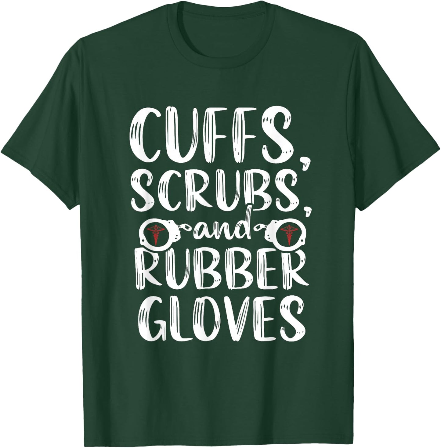 Cuffs Correctional Nurse RN Prison Nursing Medical T-Shirt - T-Shirt | Forest