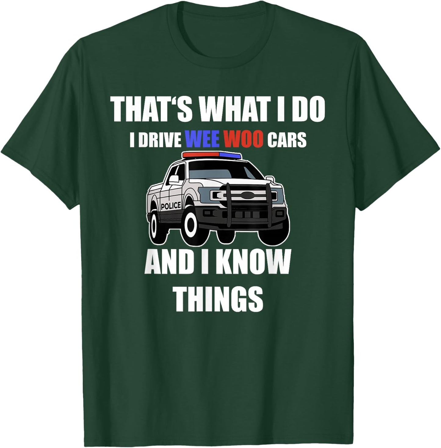Funny "I drive wee woo cars and I know things" Police T-Shirt - T-Shirt | Forest