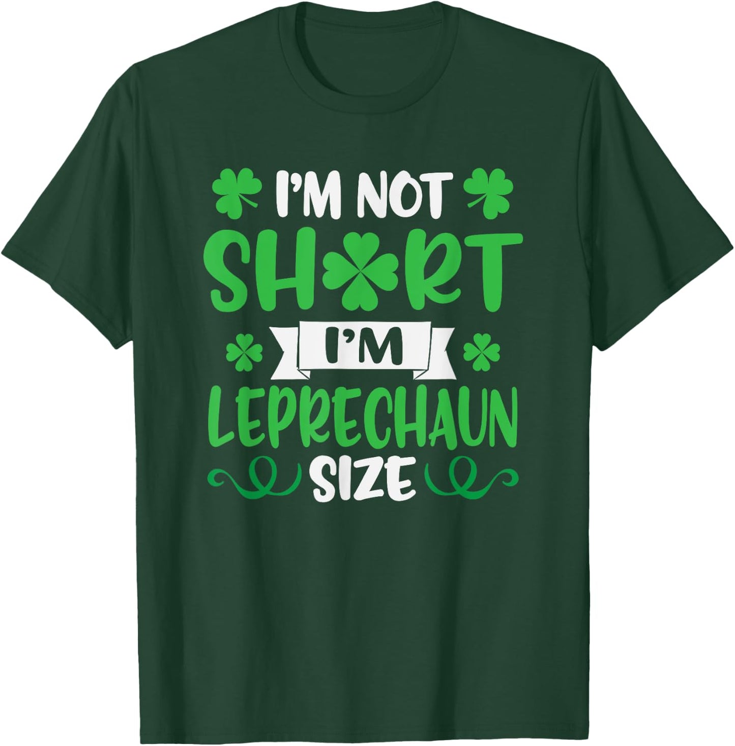 I'm Not Short I'm Leprechaun Size Funny St. Patty's Day T-Shirt - T-Shirt | Forest