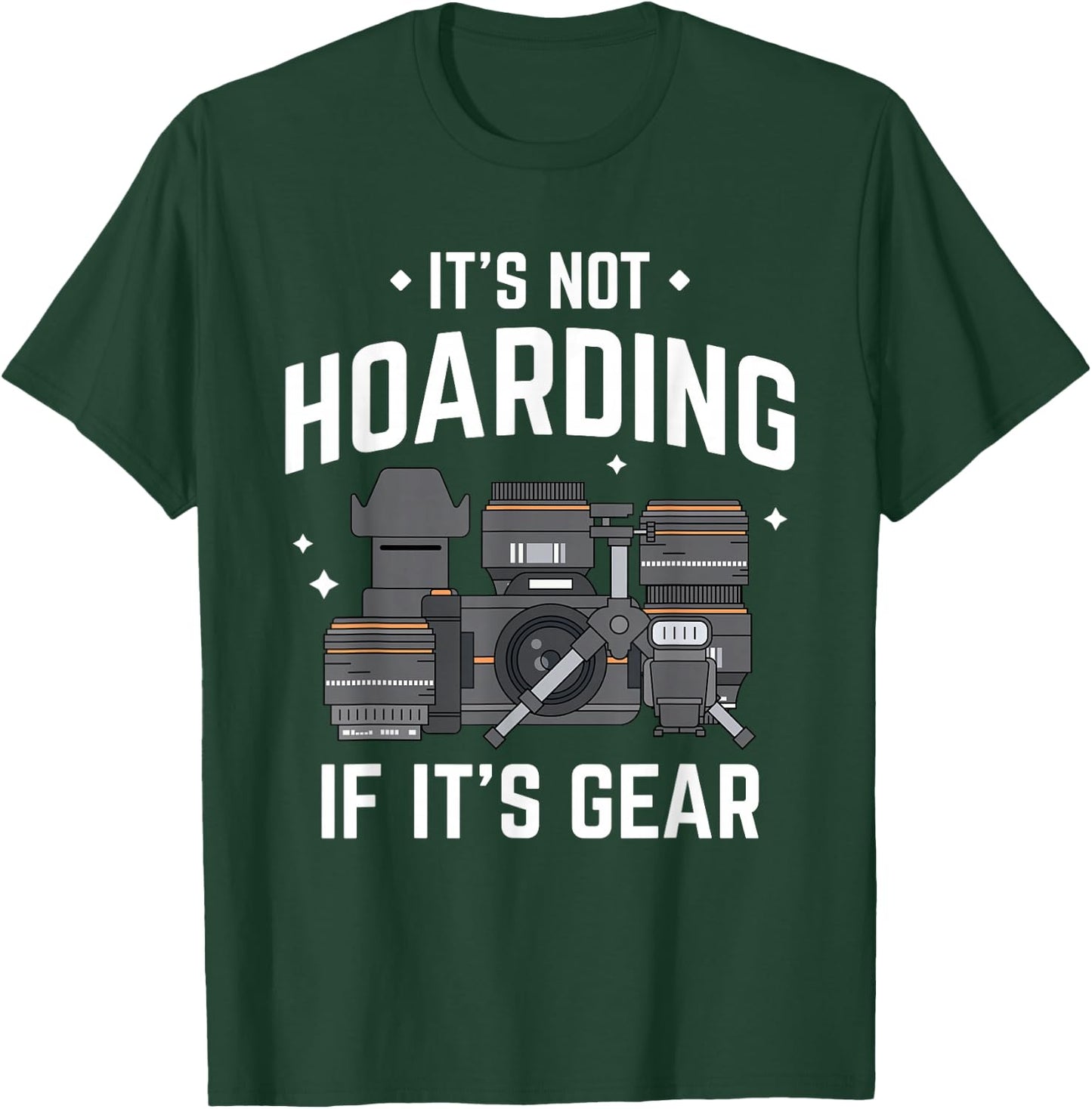 It's Not Hoarding - Funny Photographer Camera Gear T-Shirt - T-Shirt | Forest