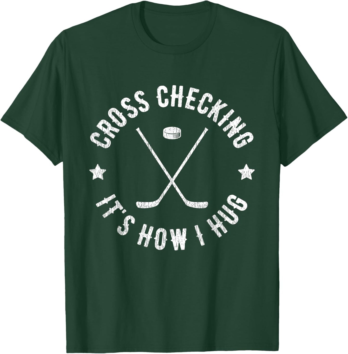 Cross Checking It's How I Hug Funny Ice Hockey T-Shirt - T-Shirt | Forest