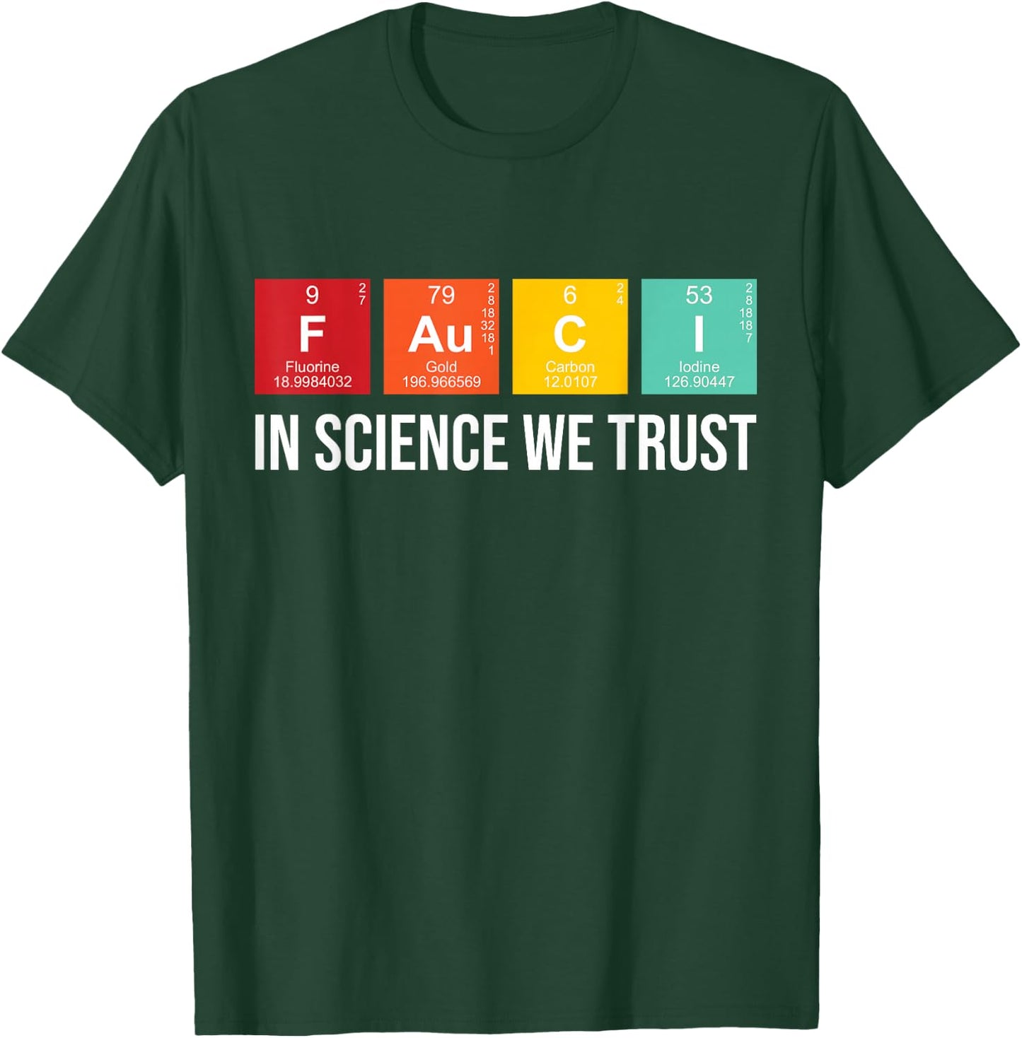 Fauci In Science We Trust Periodic Table Elements Funny T-Shirt - T-Shirt | Forest