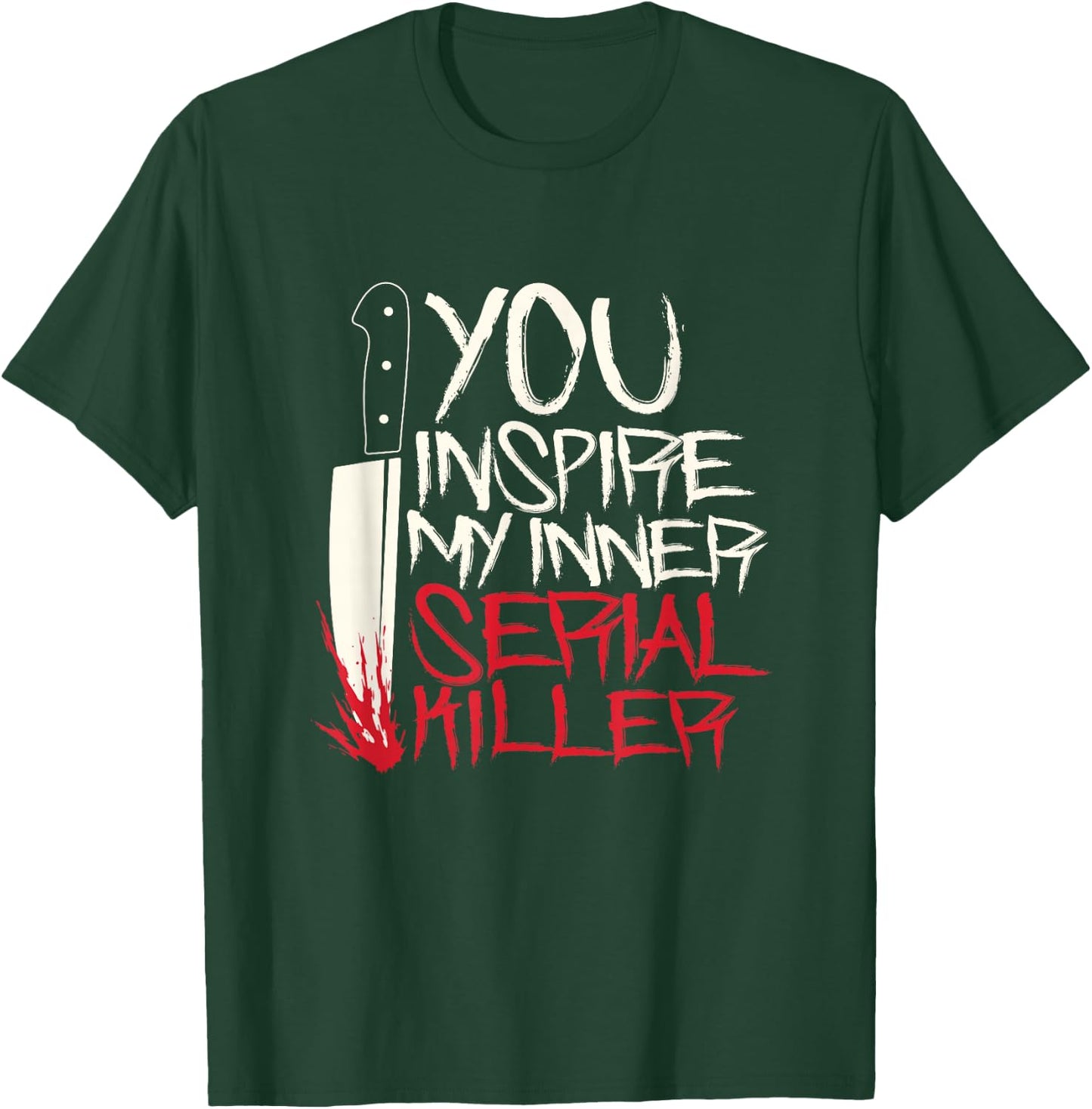 Funny You inspire my inner serial killer shirt T-Shirt - T-Shirt | Forest