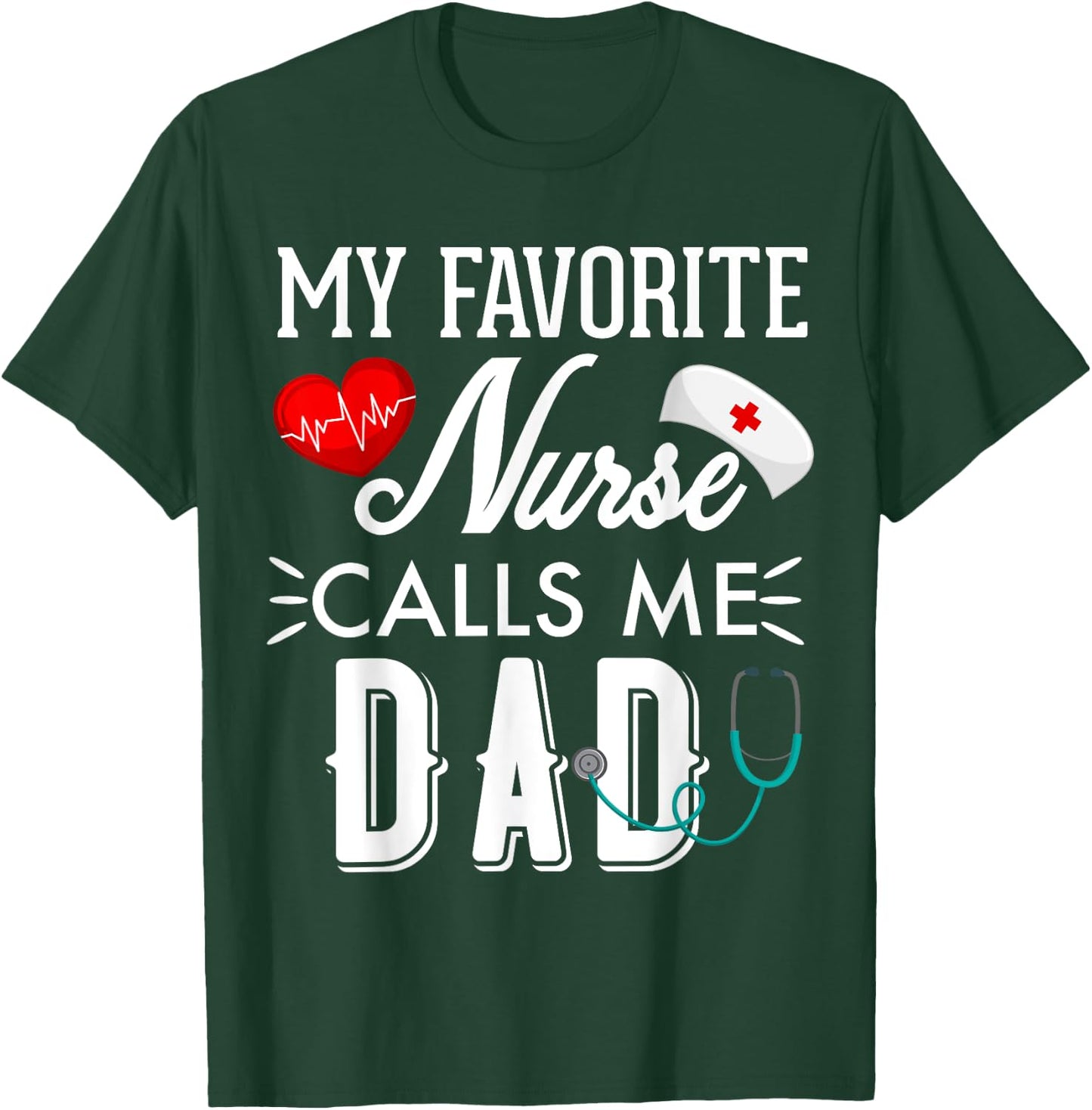 My Favorite Nurse Calls Me Dad Gift Nurse Father Men T-Shirt - T-Shirt | Forest