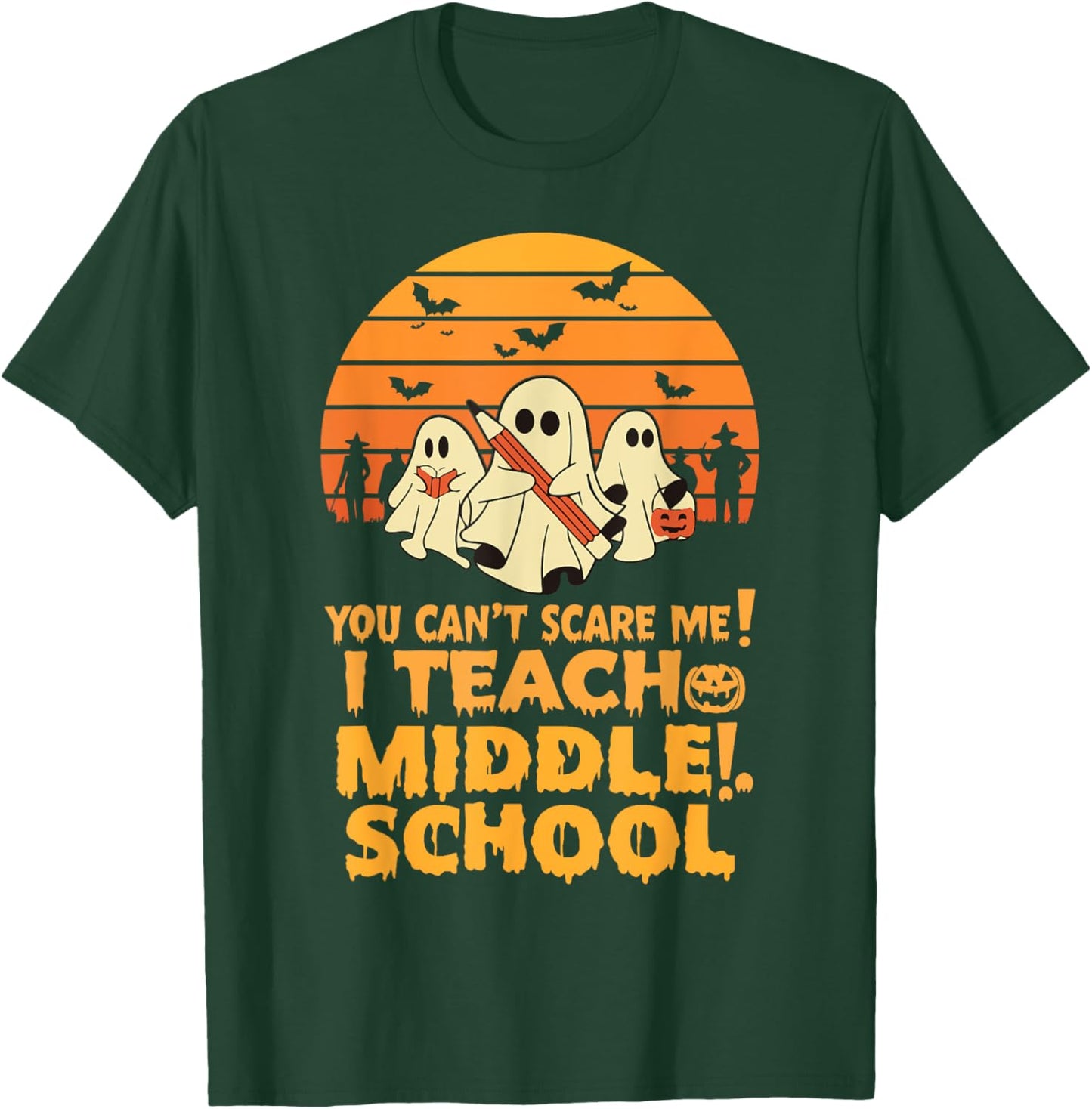 You Can't Scare Me I Teach Middle School Teacher Halloween T-Shirt - T-Shirt | Forest