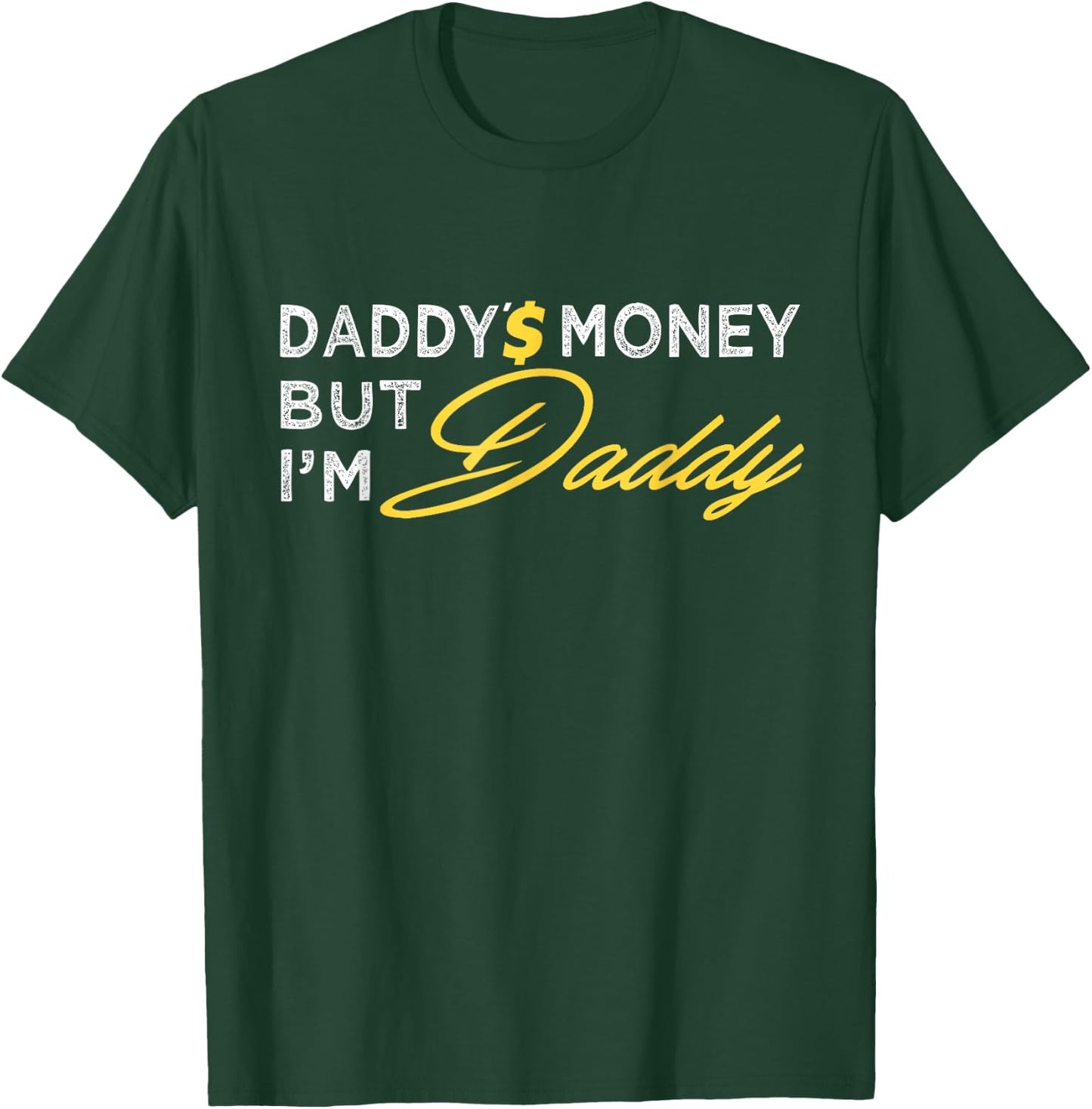 Daddy’$ Money But I’m Daddy Apparel Funny T-Shirt - T-Shirt | Forest