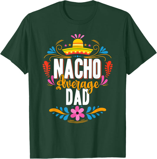 Nacho Average Dad Cinco De Mayo Mexican Matching Family T-Shirt - T-Shirt | Forest