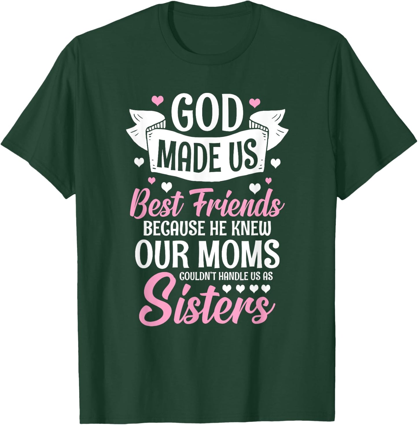 God Made Us Best Friends Because He Knew Our Moms T-Shirt - T-Shirt | Forest