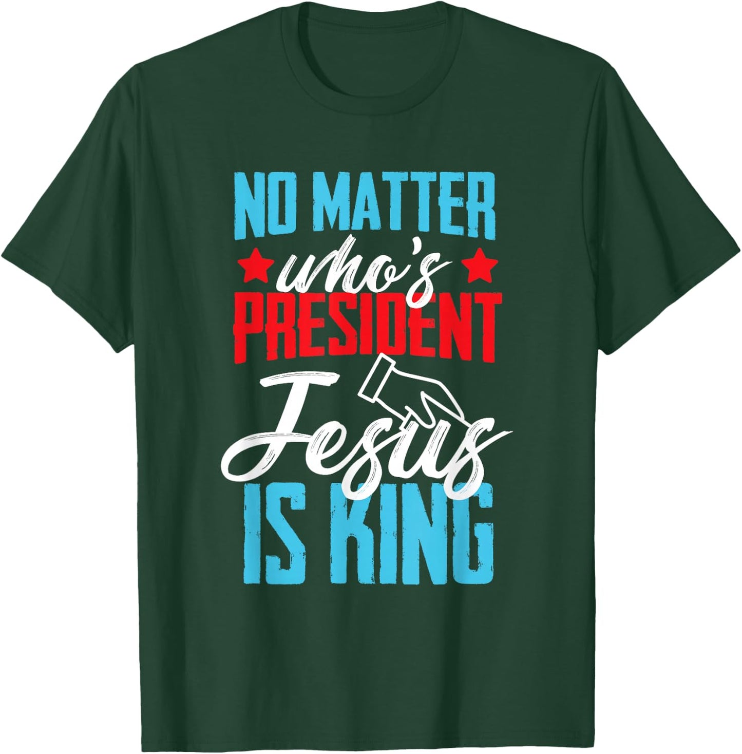 No matter who is president jesus is king T-Shirt - T-Shirt | Forest