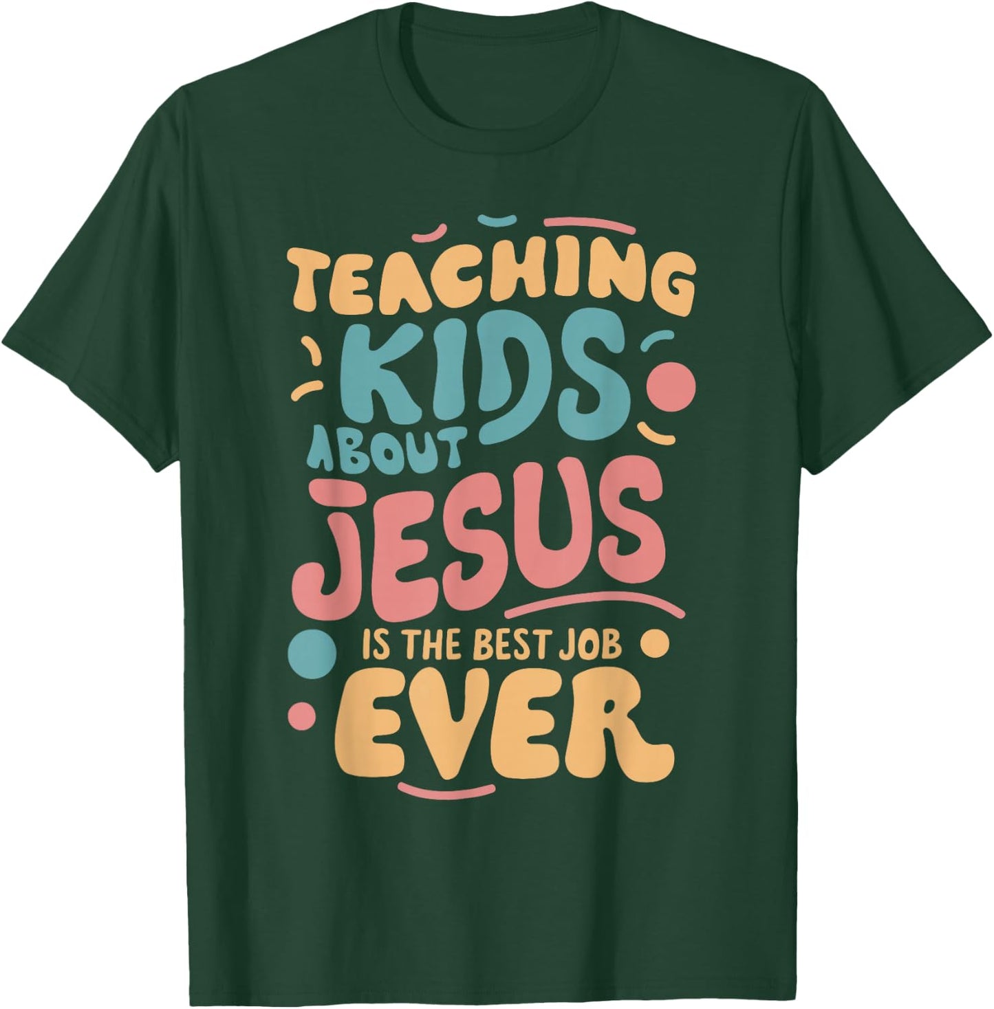 Teaching Kids About Jesus Is The Best Job Ever T-Shirt - T-Shirt | Forest