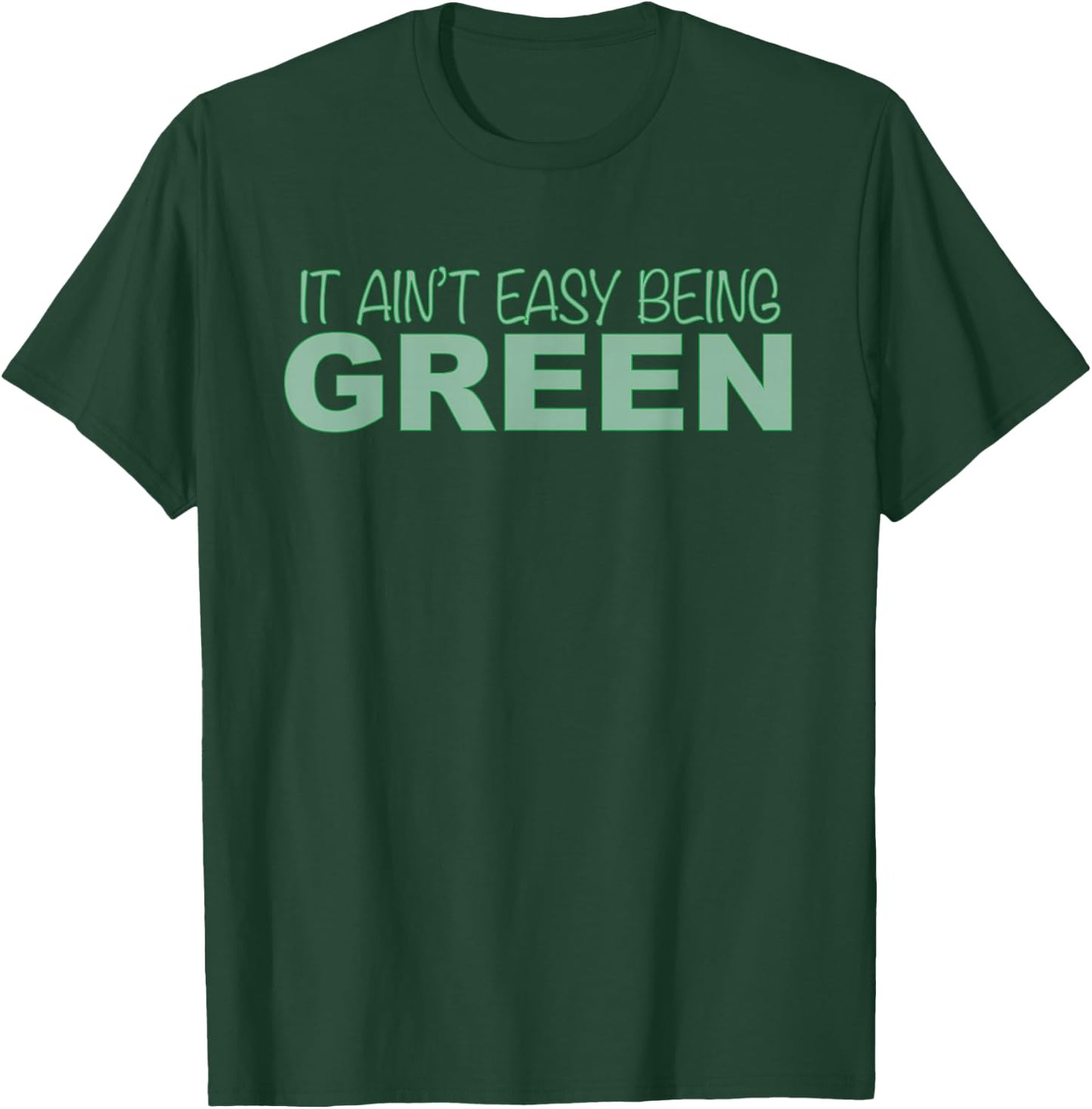 Funny it Aint Easy Being Green Novelty T-Shirt - T-Shirt | Forest