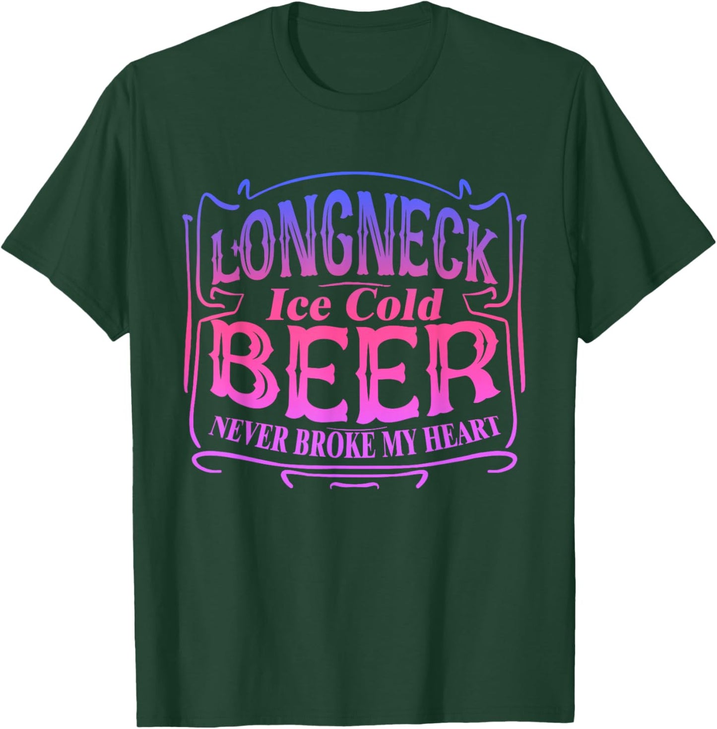 Longneck Ice Cold Beer Never Broke My Heart Apparel T-Shirt - T-Shirt | Forest