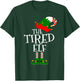 Funny The Tired Elf Matching Family Group Gift Christmas T-Shirt - T-Shirt | Forest
