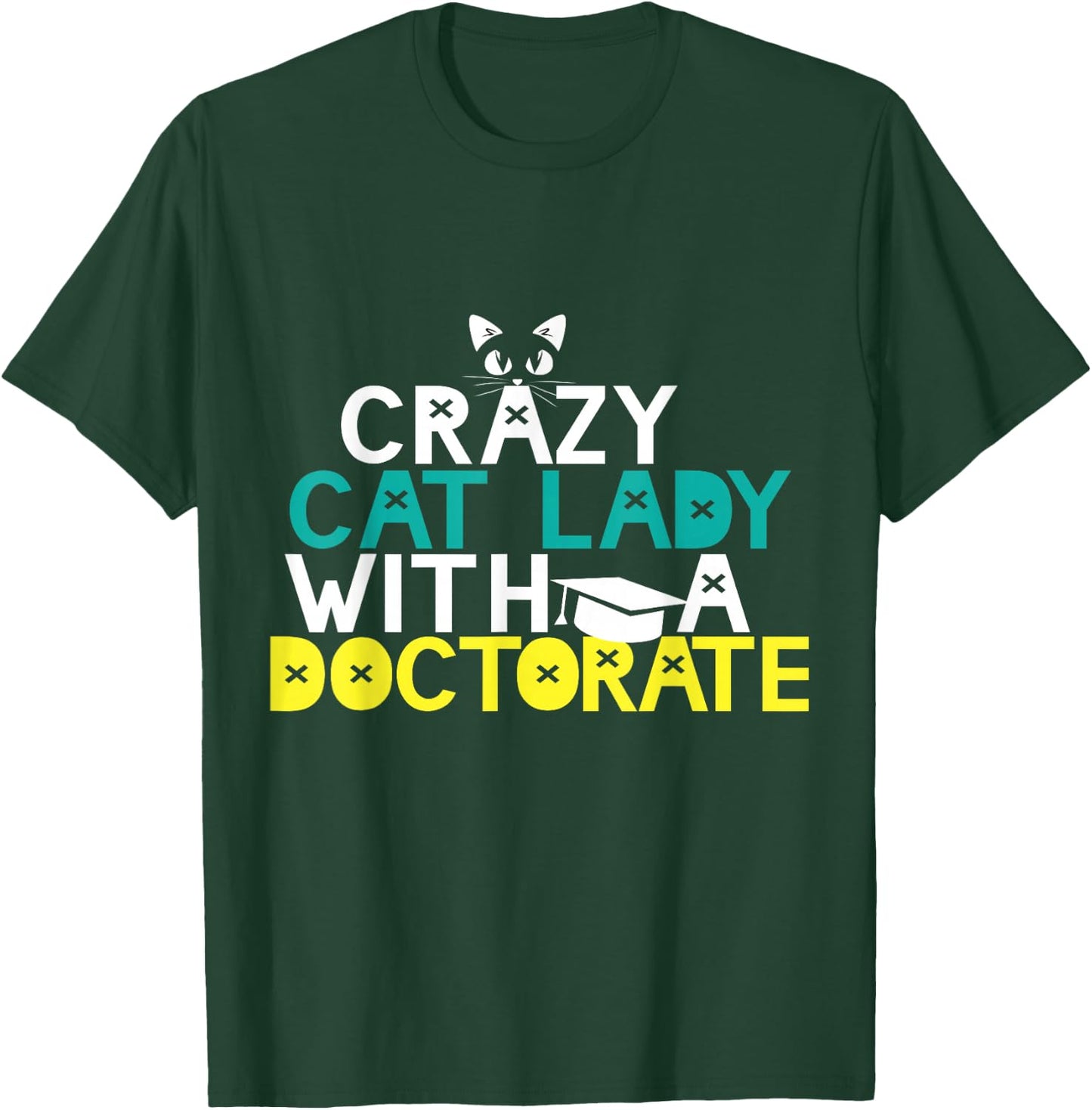 Crazy Cat Lady Doctorate Gift Graduation Phd EdD PsyD Funny T-Shirt - T-Shirt | Forest