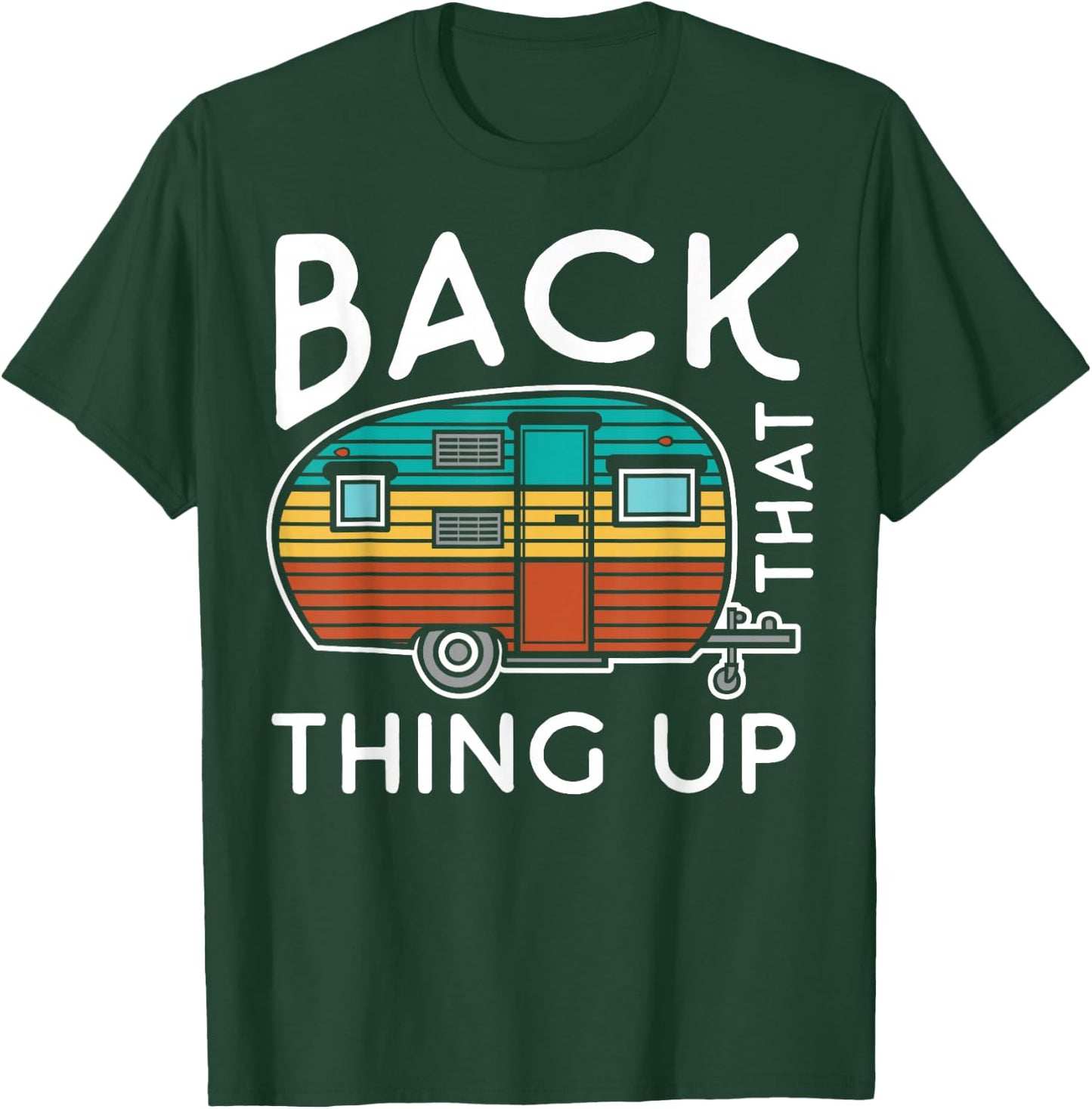 Camping Back That Thing Up Funny Summer Motorhome Motorhome T-Shirt - T-Shirt | Forest
