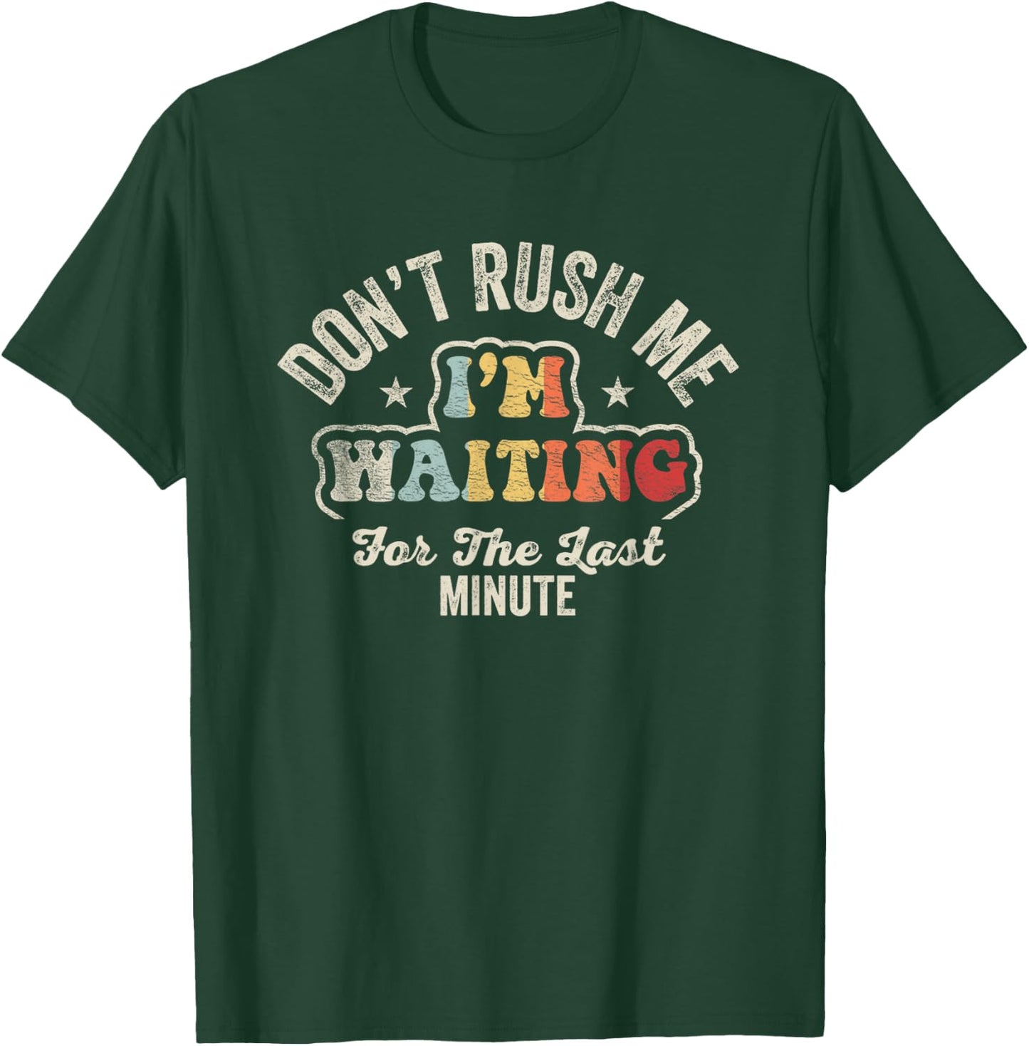 Retro Vintage Don't Rush Me I'm Waiting For The Last Minute T-Shirt - T-Shirt | Forest