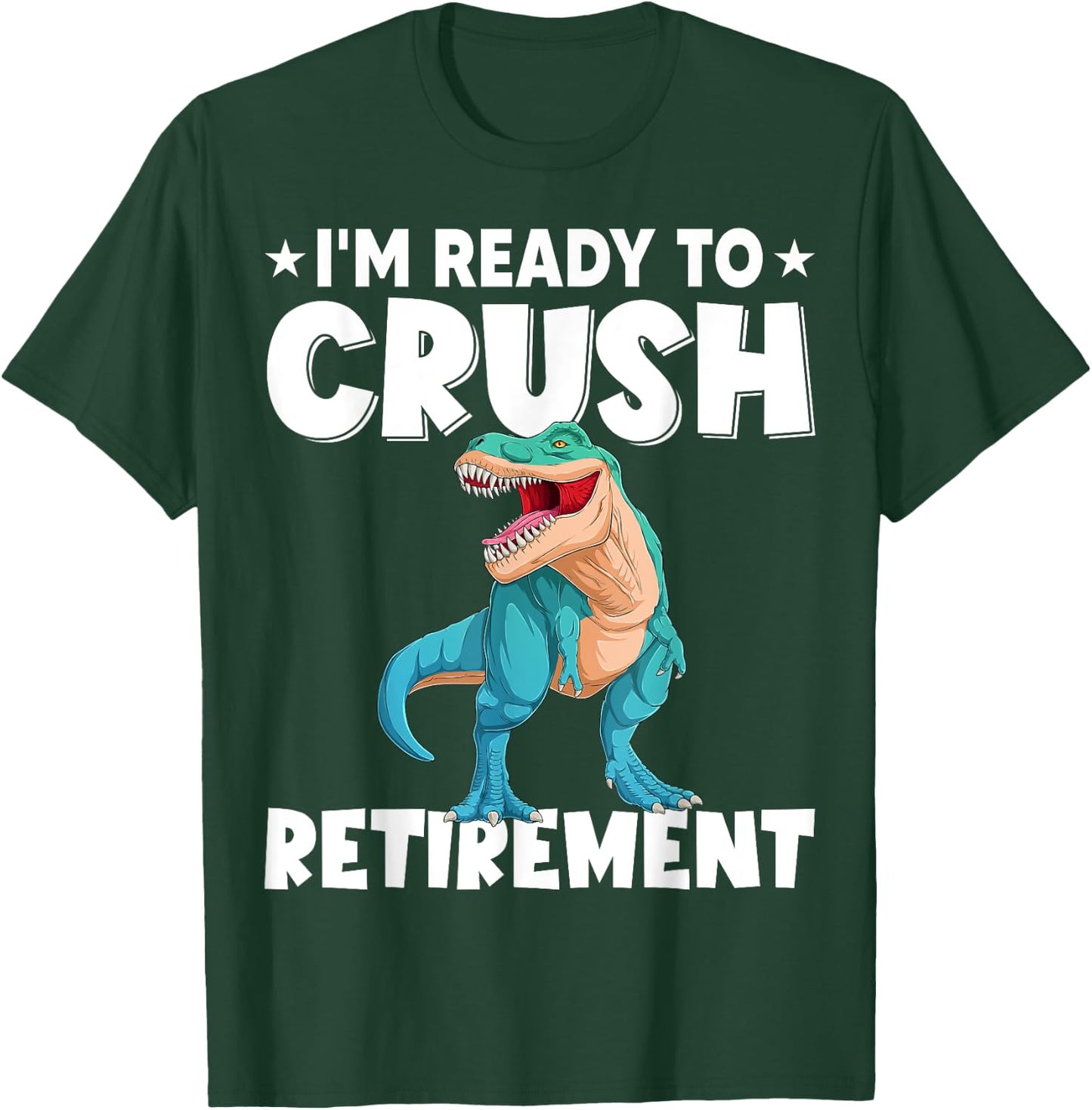 I'm Ready To Crush Retirement Dinosaur Cute T-rex T-Shirt - T-Shirt | Forest