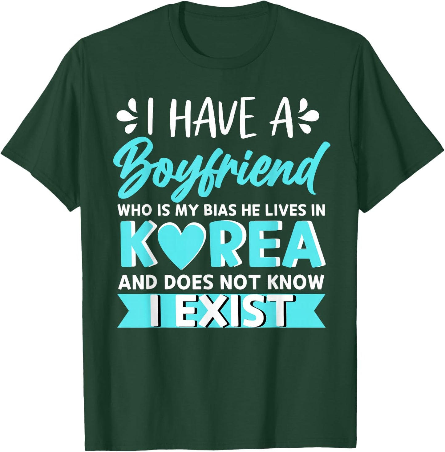 I Have A Boyfriend Who Is My Bias Korean Kdrama Kpop Lover T-Shirt - T-Shirt | Forest