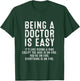 Being A Doctor Is Easy, Doctor Life Funny Doctor T-Shirt - T-Shirt | Forest