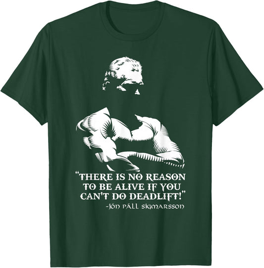 There Is No Reason To Be Alive If You Can't Do Deadlift! T-Shirt - T-Shirt | Forest