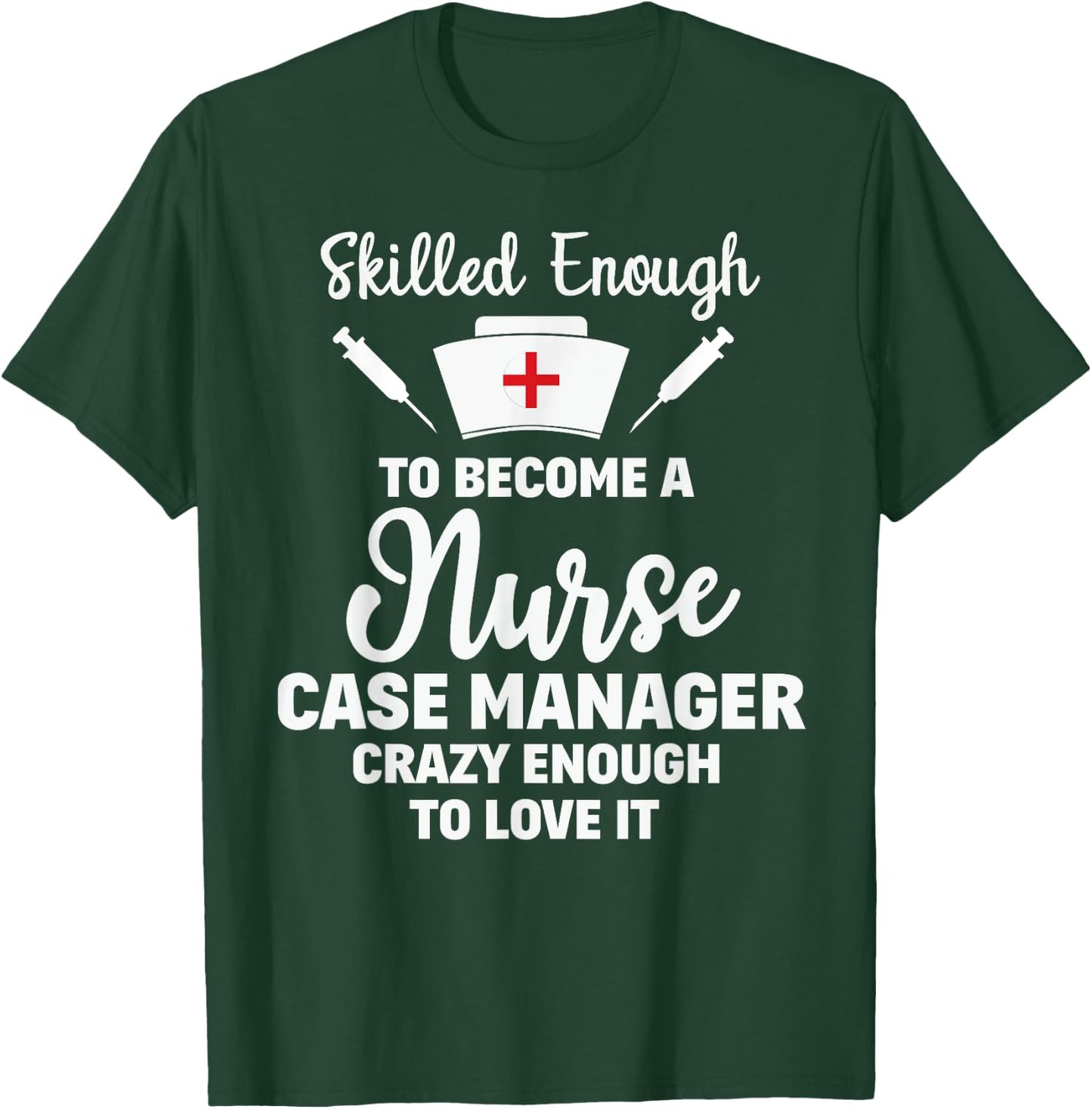 Skilled Enough To Become A Nurse Case Manager Funny Quote T-Shirt - T-Shirt | Forest