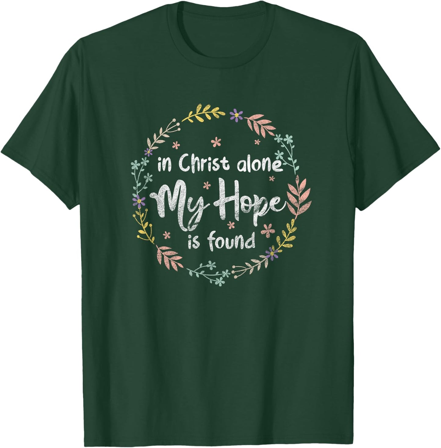 In Christ Alone My Hope Is Found Christian Religious Faith T-Shirt - T-Shirt | Forest