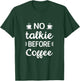 No Talkie Before Coffee, Funny Morning Coffee, coffee lover T-Shirt - T-Shirt | Forest