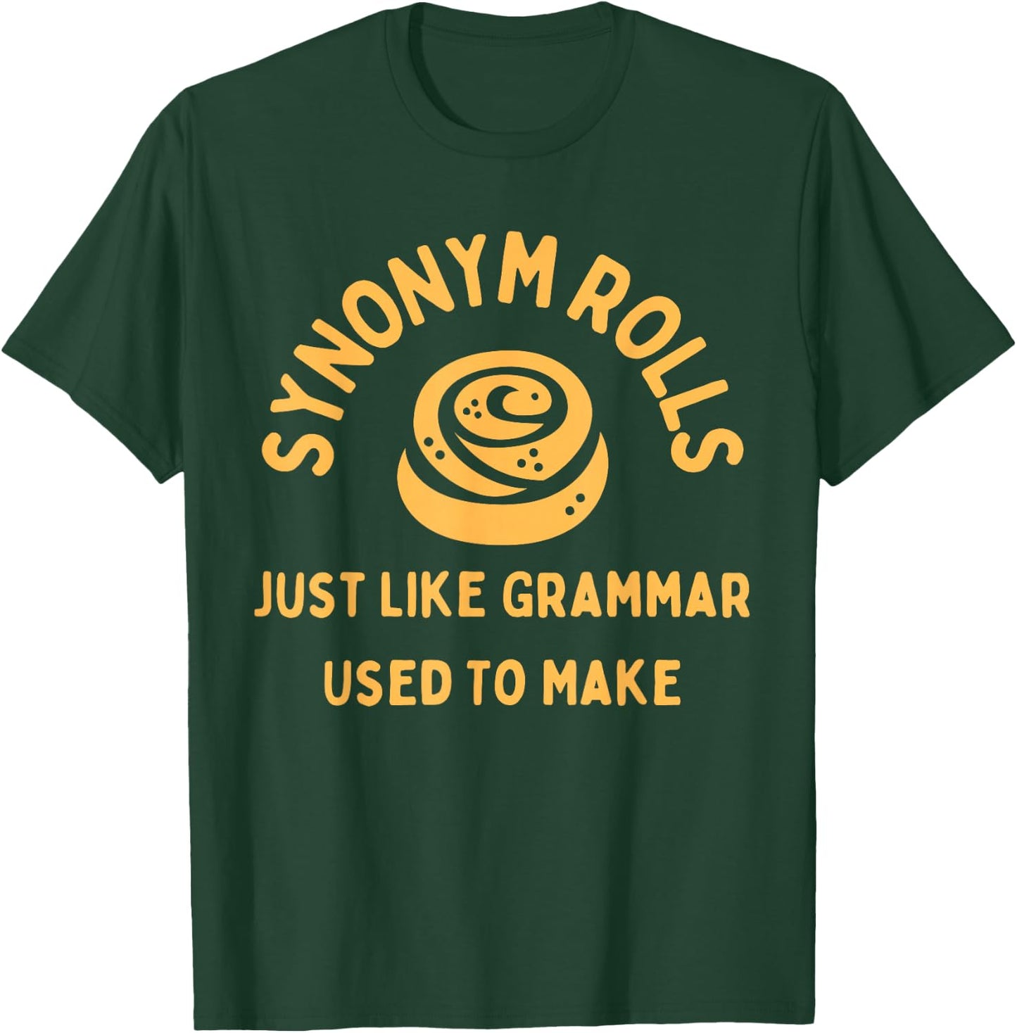 Synonym Rolls Just Like Grammar Used To Make Funny Graphic T-Shirt - T-Shirt | Forest