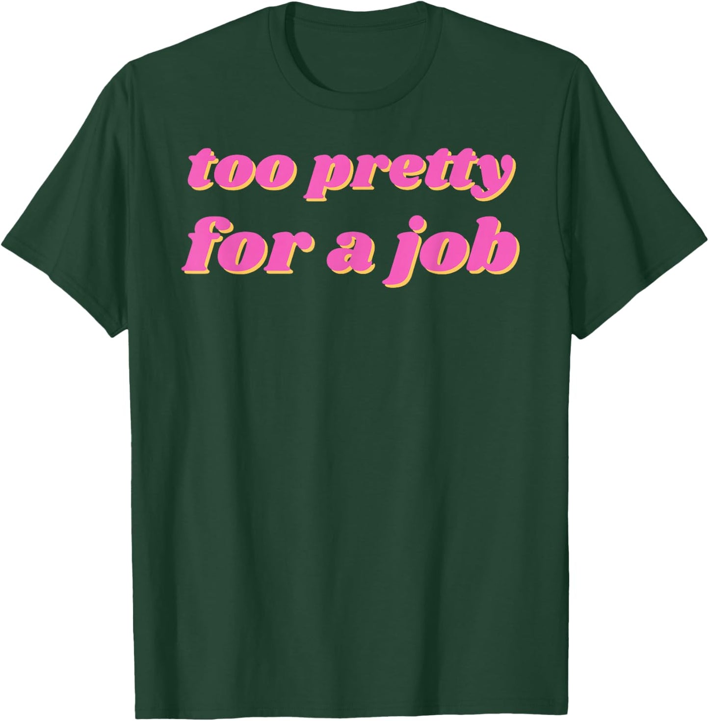 Y2K 2000s Aesthetic Clothing Funny Too Pretty For A Job , Small, White T-Shirt - T-Shirt | Forest