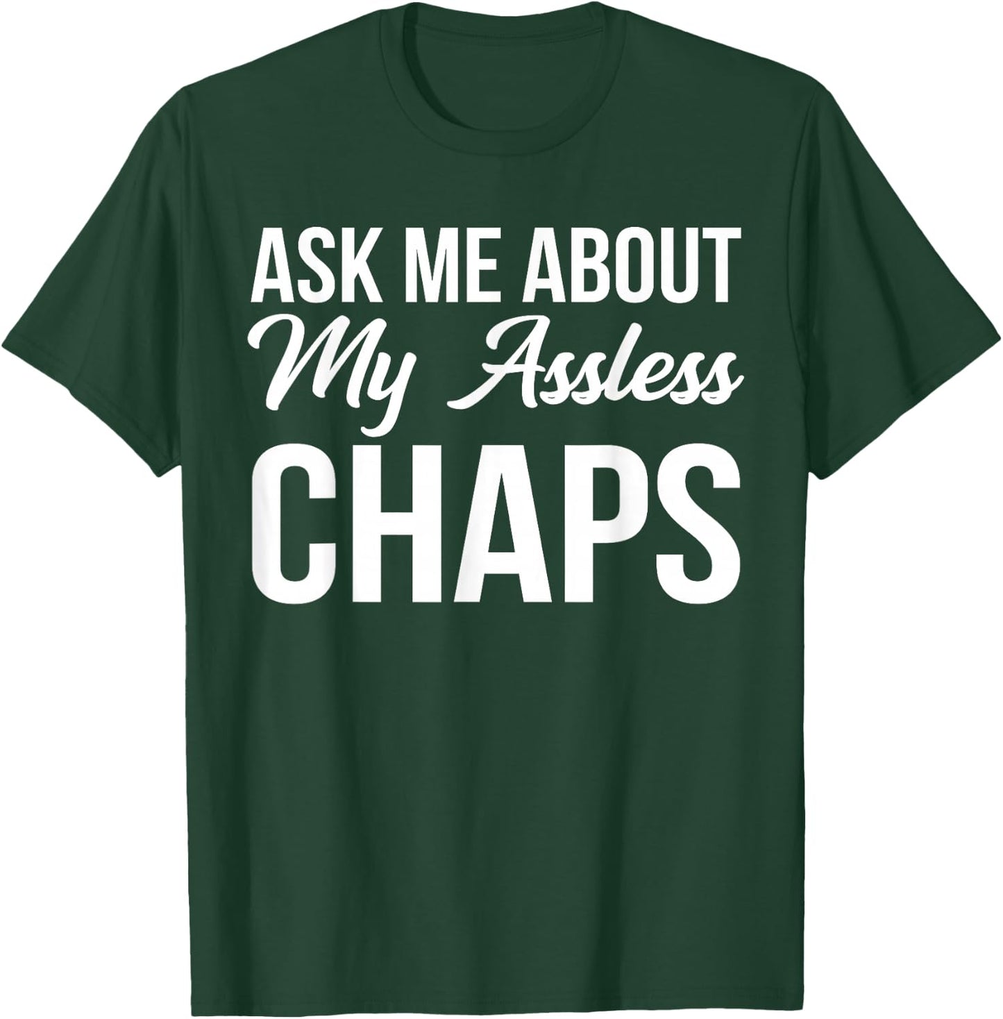 BW Funny Gifts Ask Me About My Assless Chaps T-Shirt - T-Shirt | Forest