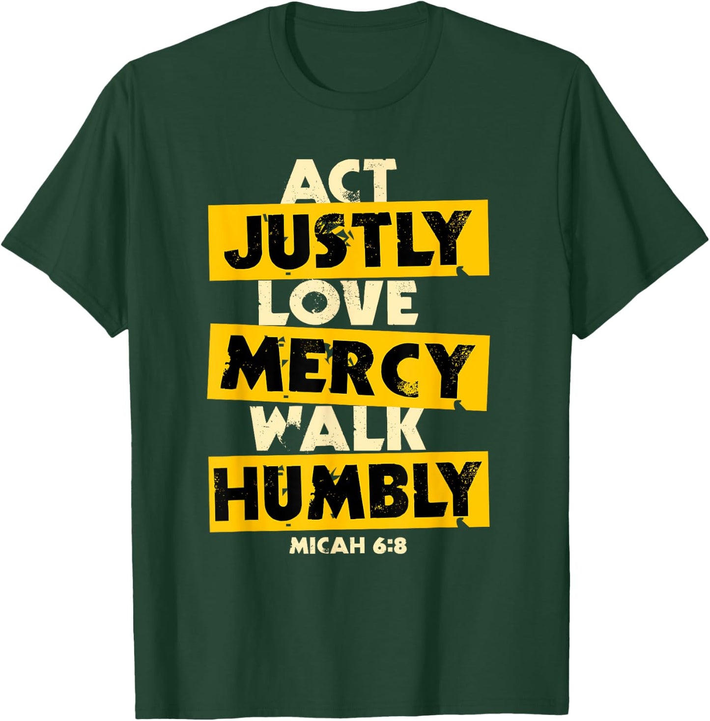 Act Justly, Love Mercy, Walk Humbly, Micah 6:8 Bible Verse T-Shirt - T-Shirt | Forest