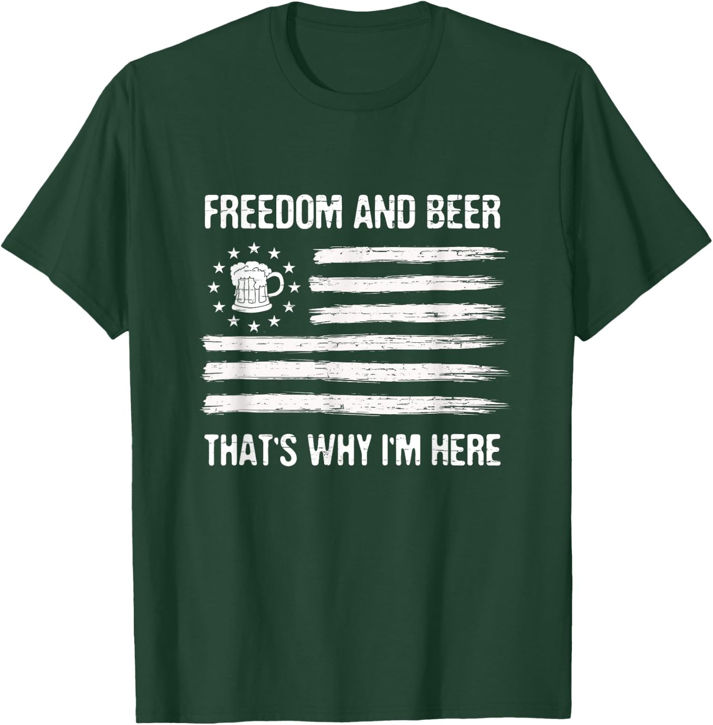 Freedom and Beer That's Why I'm Here 4th of July Men T-Shirt - T-Shirt | Forest