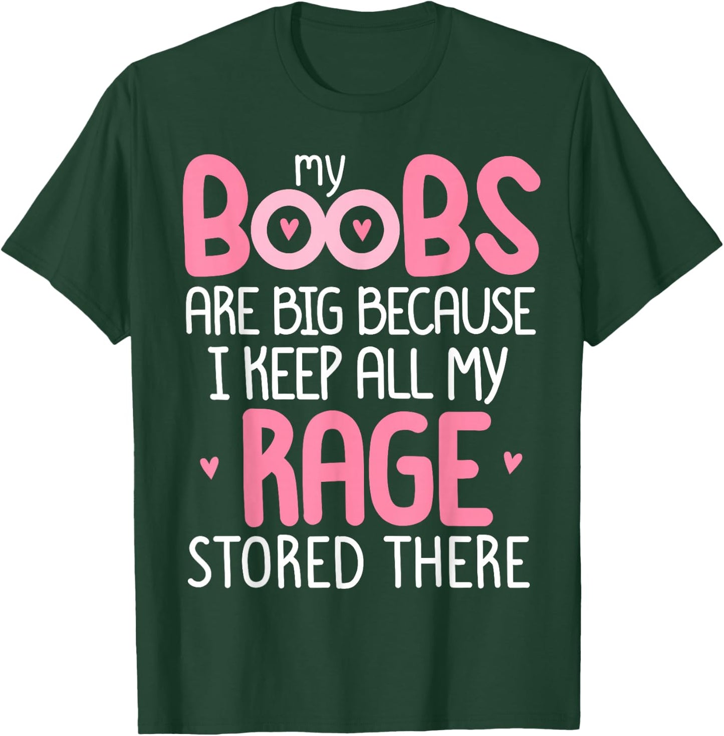 Pink MY BOOBS ARE BIG BECAUSE I KEEP ALL MY RAGE STORE THERE T-Shirt - T-Shirt | Forest