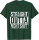 Straight Outta Night Shift Work Job Funny T-Shirt - T-Shirt | Forest