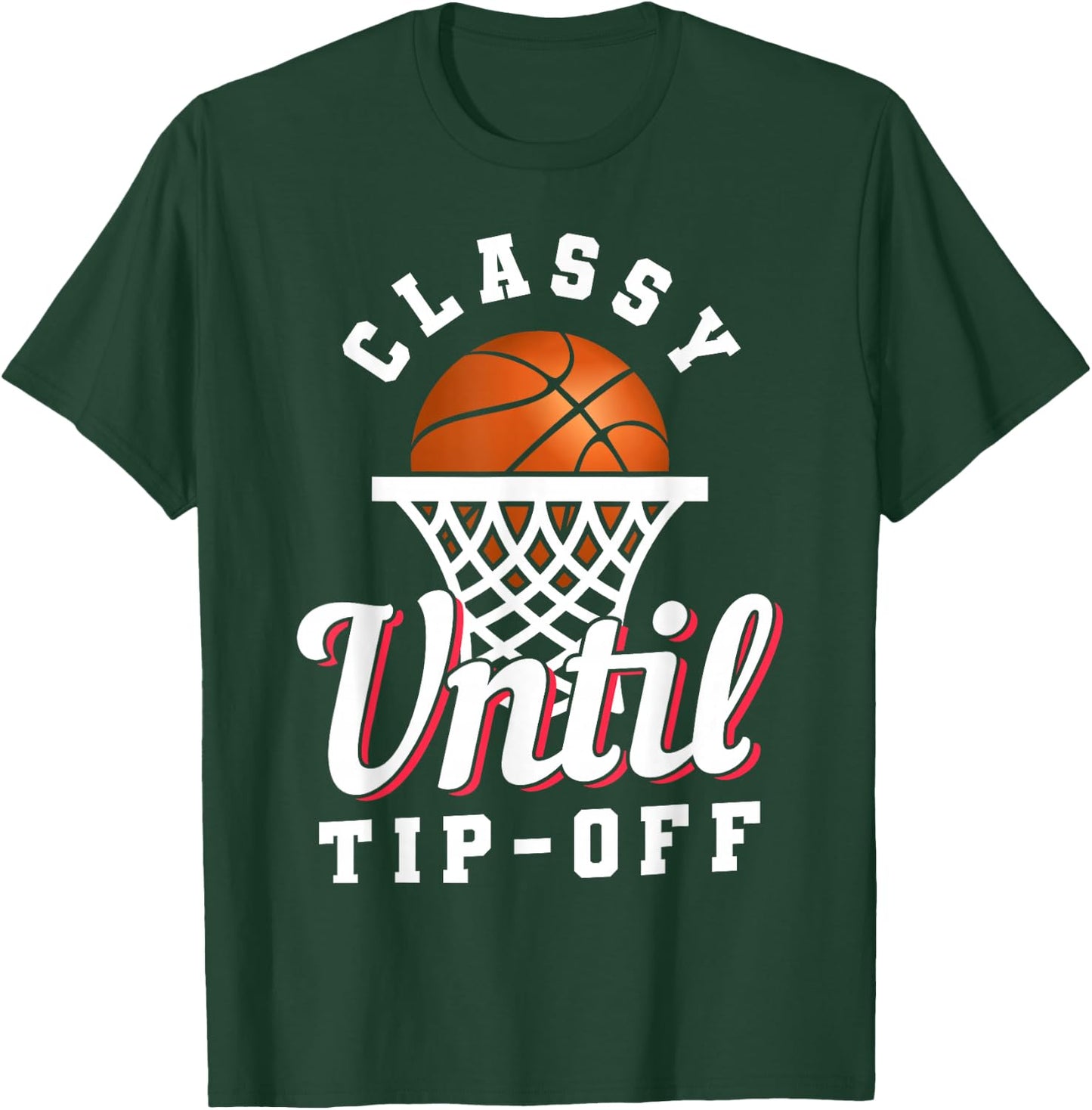 Classy Until Tipoff T-Shirt - T-Shirt | Forest