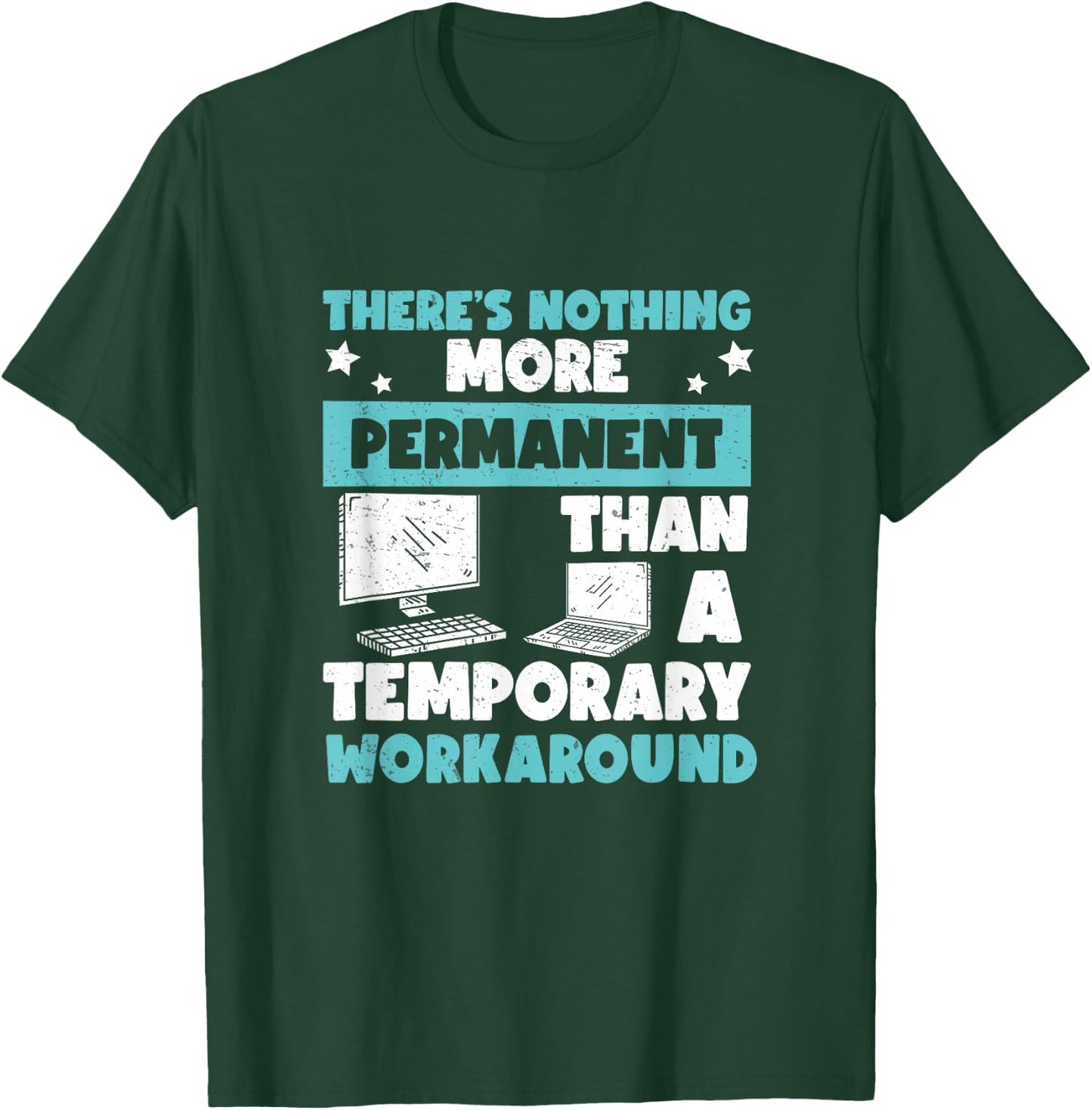 Awesome Nothing's More Permanent Than A Temporary Workaround T-Shirt - T-Shirt | Forest
