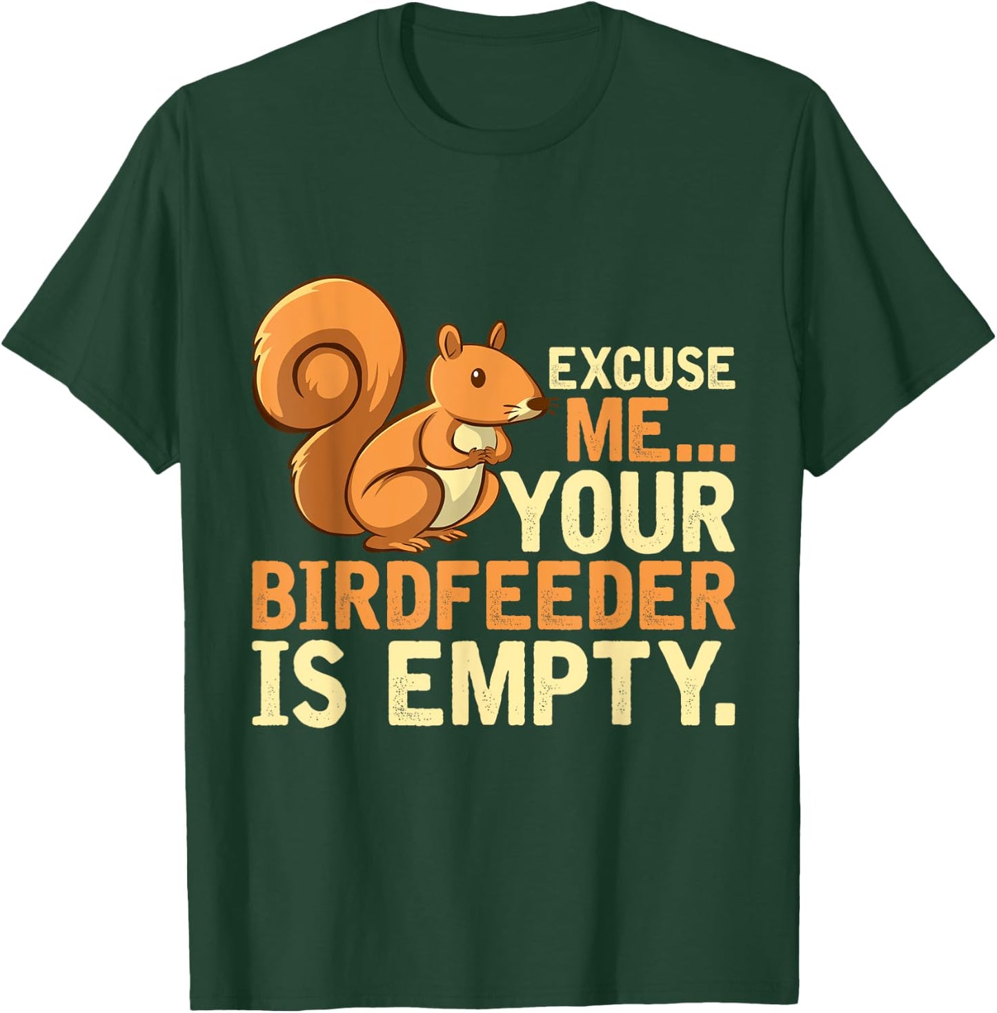 Excuse Me Your Birdfeeder Is Empty Squirrel T-Shirt - T-Shirt | Forest