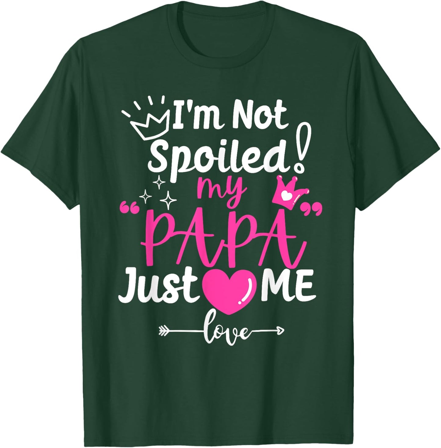I'm Not Spoiled My Papa Just Loves Me Dad Team Kids Matching T-Shirt - T-Shirt | Forest