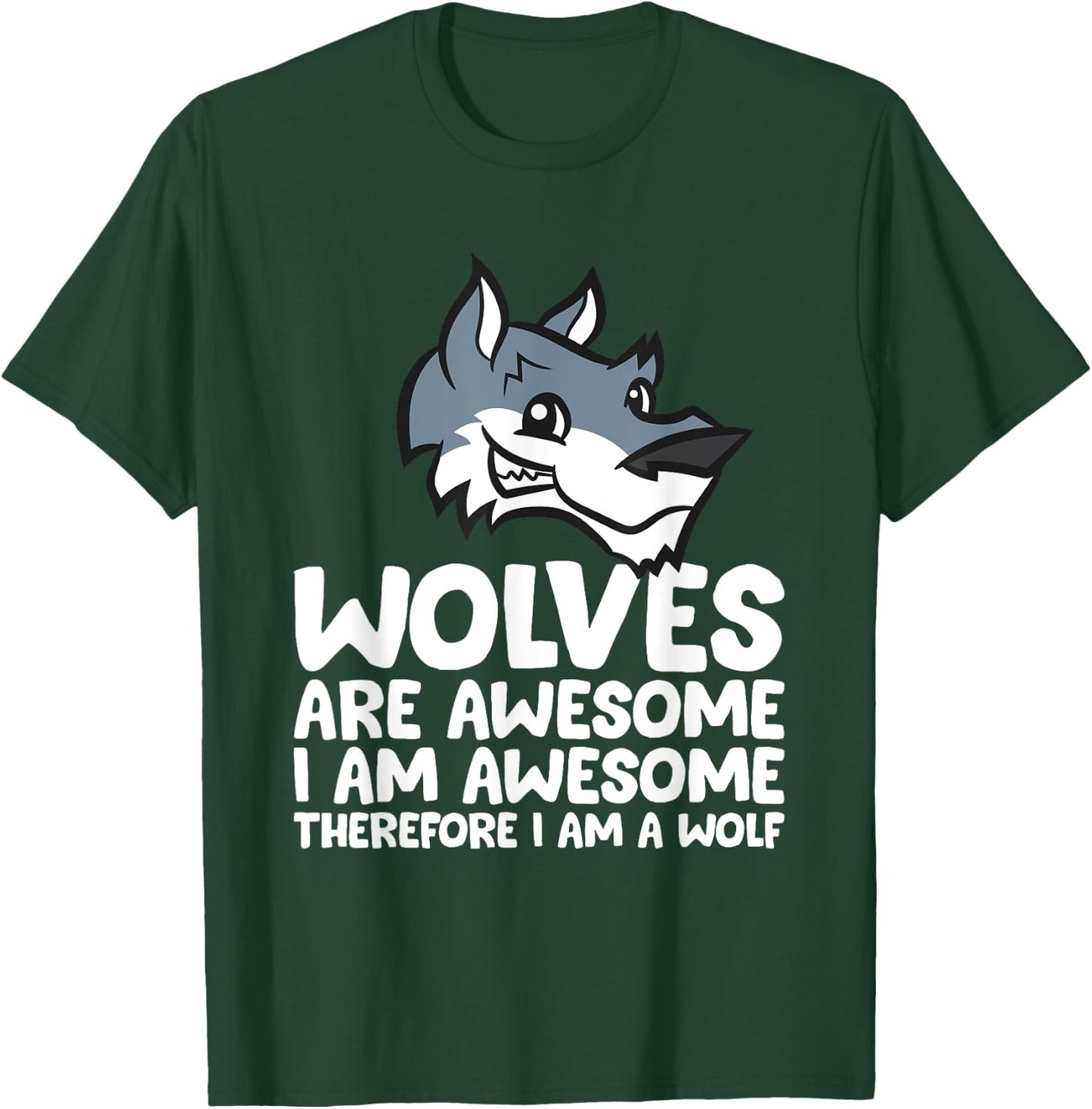 Wolves Are Awesome. I'm Awesome Therefore I'm a Wolf T-Shirt - T-Shirt | Forest