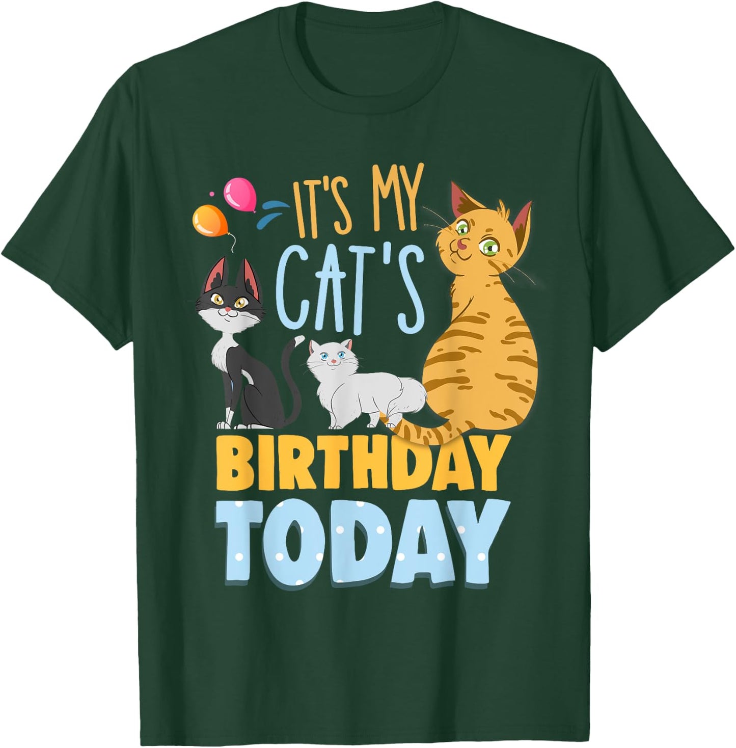 Its My Cats Birthday Today Is My Cats Birthday Cat Mom Men Women Kids T-Shirt - T-Shirt | Forest