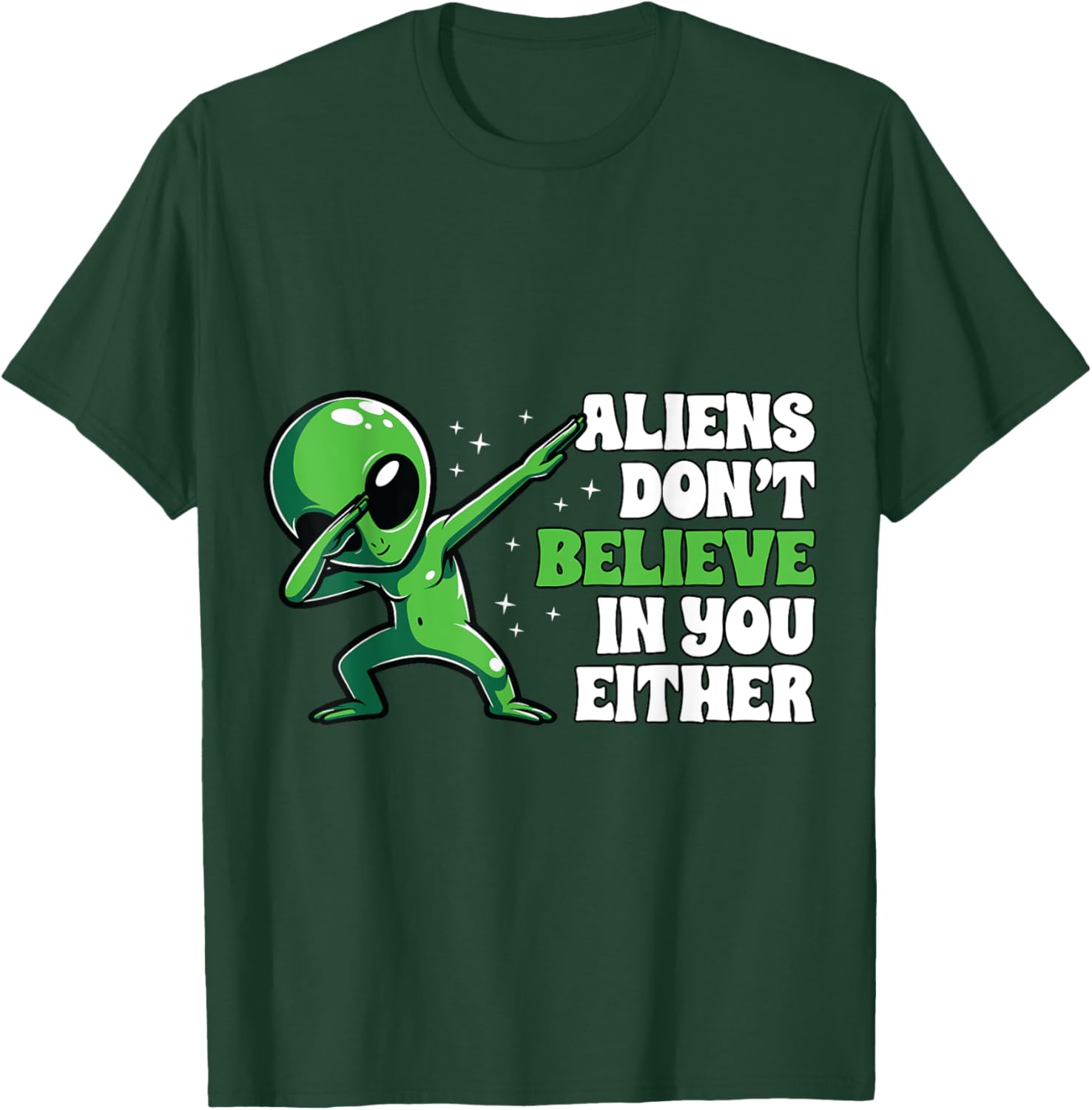 Aliens Don´t Believe In You Either Alien Funny UFO Design T-Shirt - T-Shirt | Forest