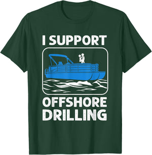 I Support Offshore Drilling Funny Boating Boat Lovers T-Shirt - T-Shirt | Forest