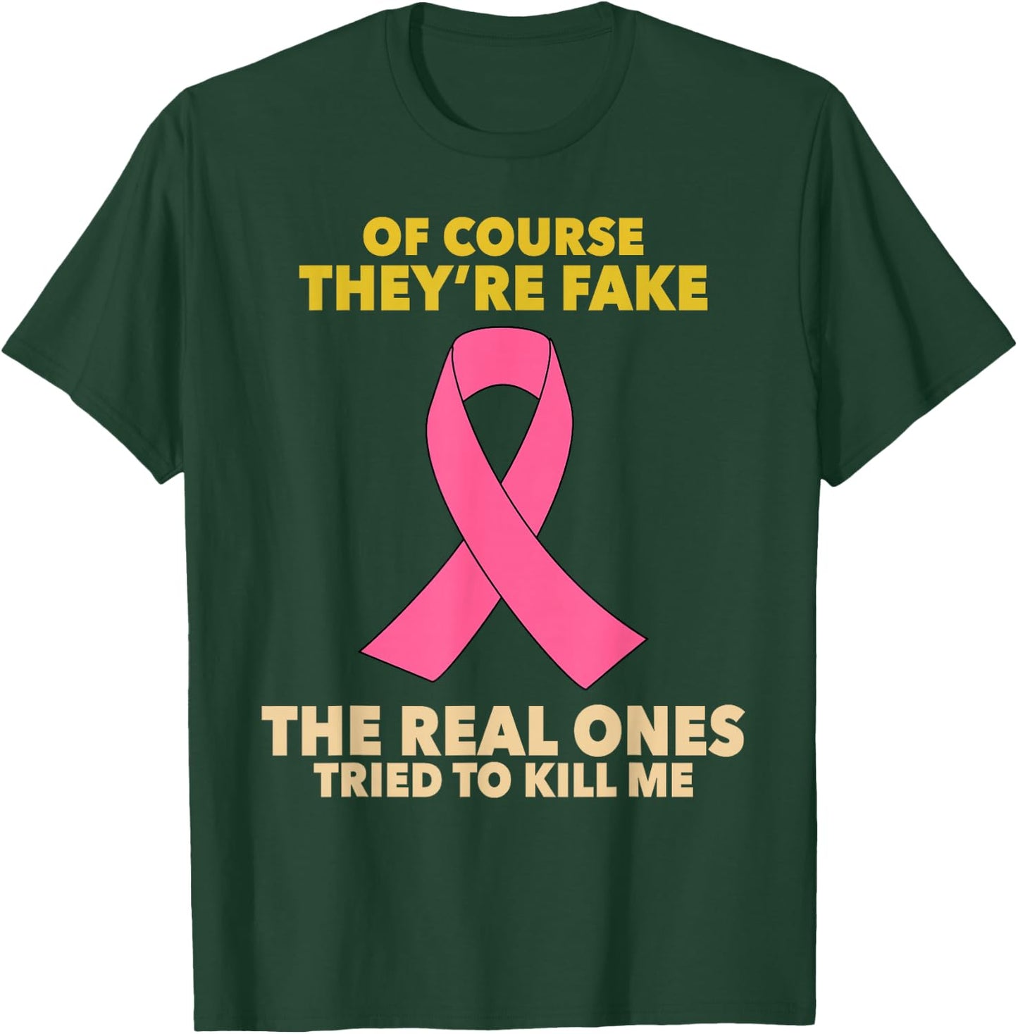 Of Course They're Fake! The Real Ones Tried To Kill Me! T-Shirt - T-Shirt | Forest