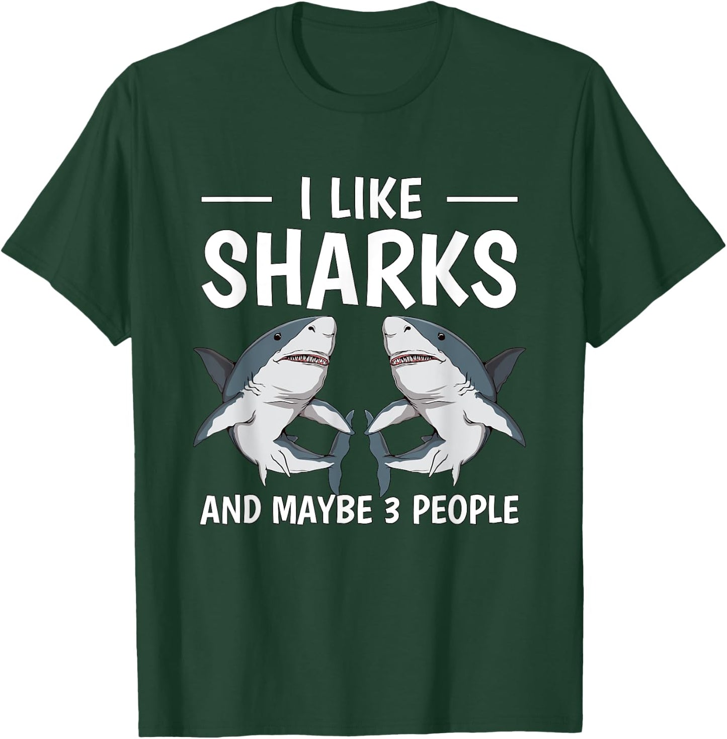 I Like Sharks And Maybe 3 People Quote Sharks T-Shirt - T-Shirt | Forest
