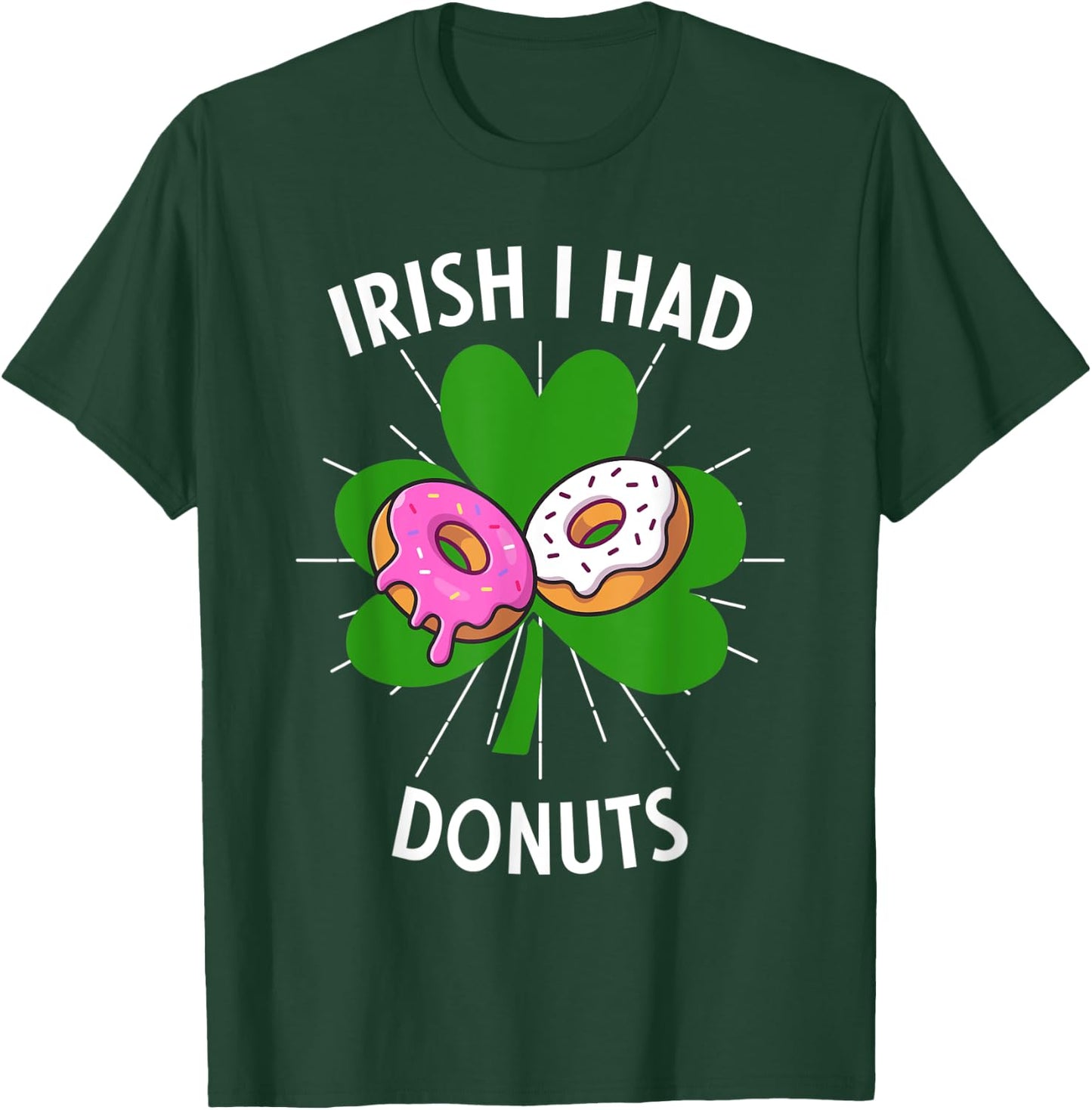 Irish I Had Donuts Funny St Patricks Day For Donut Lovers T-Shirt - T-Shirt | Forest