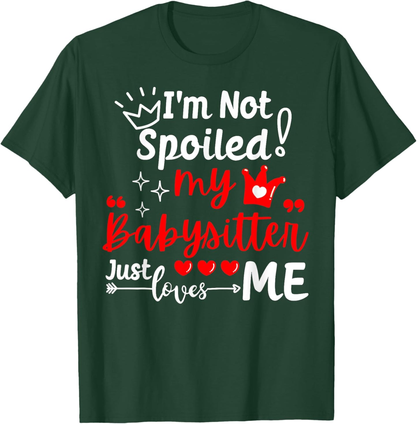 I'm Not Spoiled My Babysitter Just Loves Me Daycare Matching T-Shirt - T-Shirt | Forest