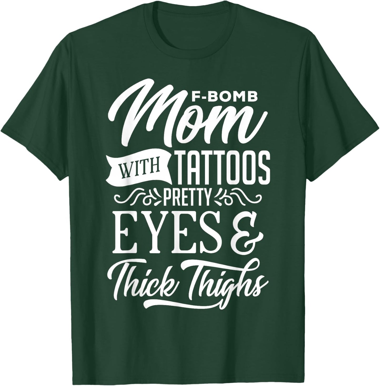 F-Bomb Mom With Tattoos Pretty Eyes & Thick Thighs T-Shirt - T-Shirt | Forest